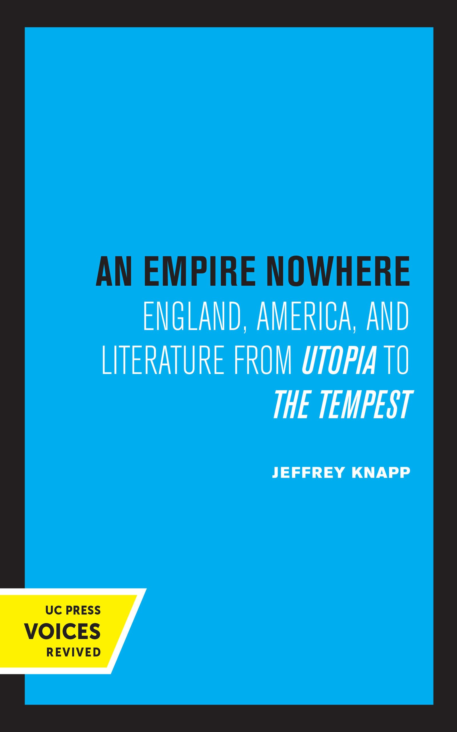 Empire Nowhere: England, America, and Literature from Utopia to The Tempest: England, America, and Literature from Utopia to the Tempest Volume 16 ... Studies in Cultural Poetics, Band 16) Contemporary literature Books