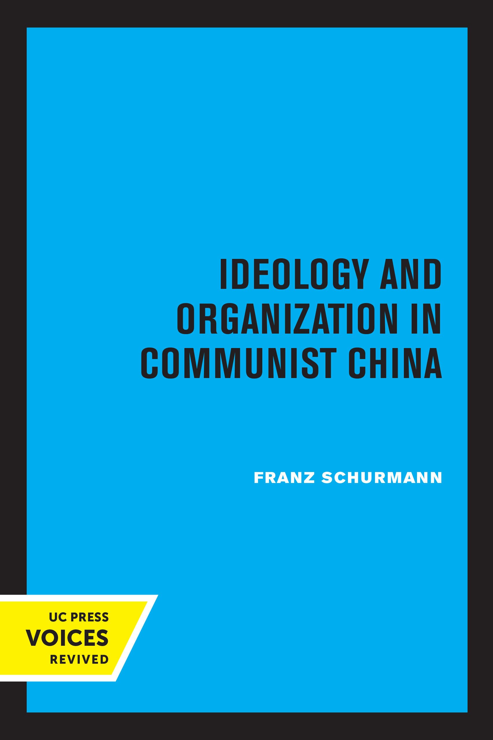 Ideology and Organization in Communist China: Volume 3 (Center for Chinese Studies, Uc Berkeley, 3, Band 3) Politics & History