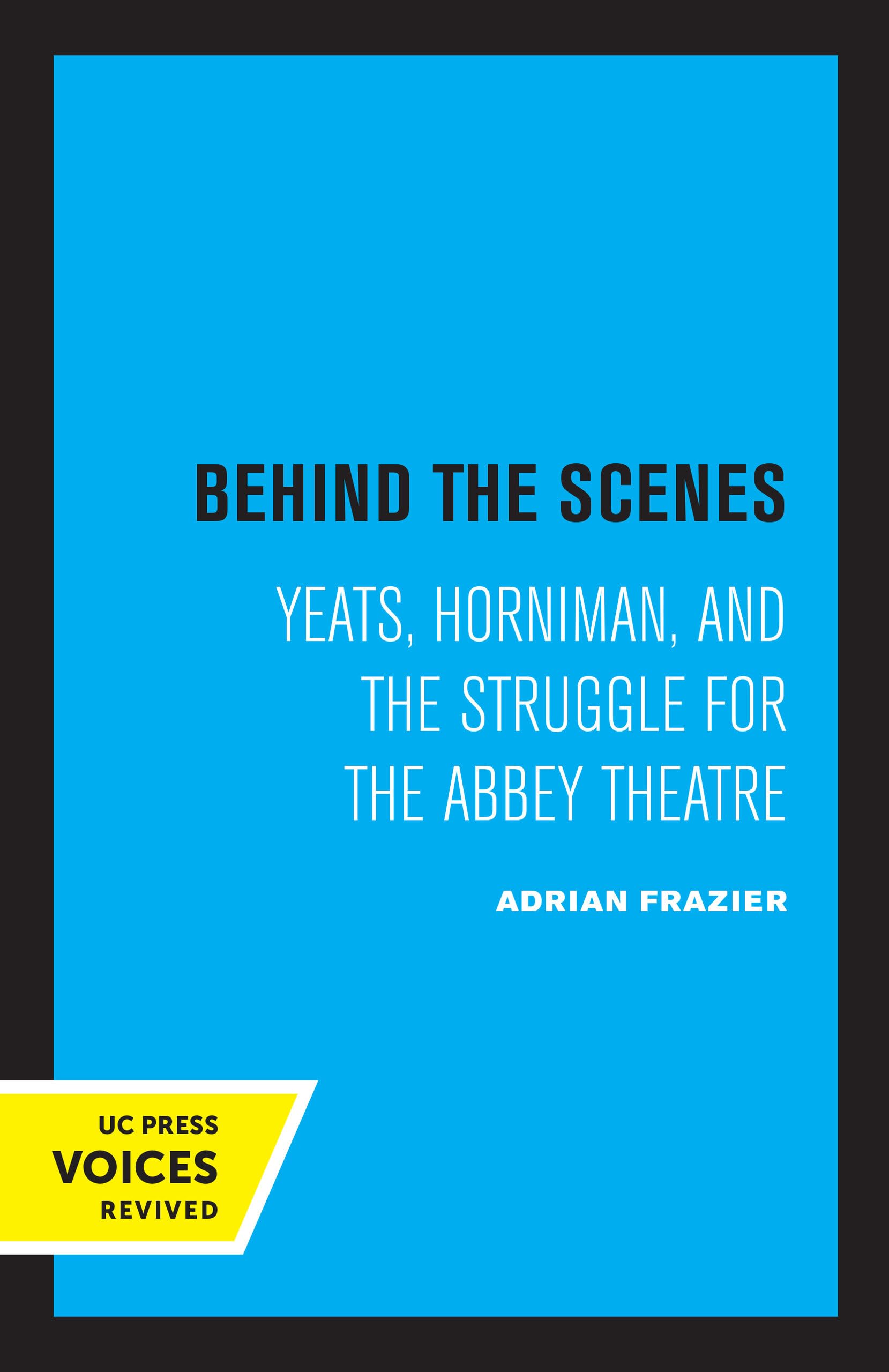 Behind the Scenes: Yeats, Horniman, and the Struggle for the Abbey Theatre (New Historicism: Studies in Cultural Poetics, 11, Band 11) Contemporary literature Books