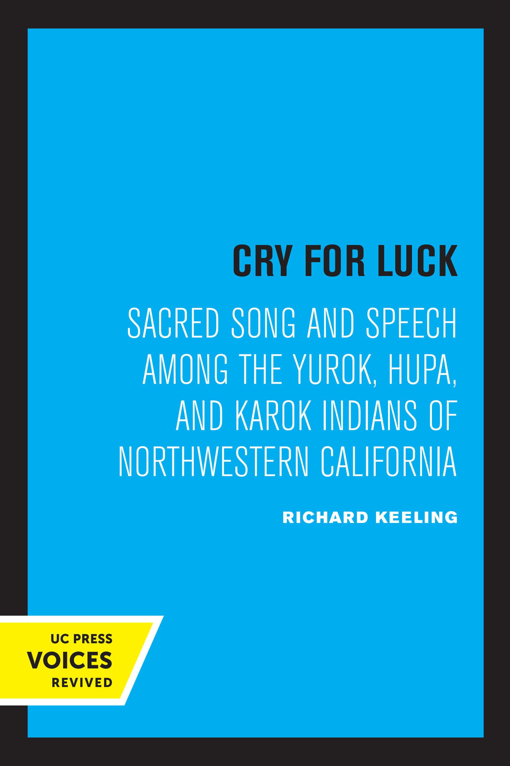 Cry for Luck: Sacred Song and Speech Among the Yurok, Hupa, and Karok Indians of Northwestern California Social Sciences