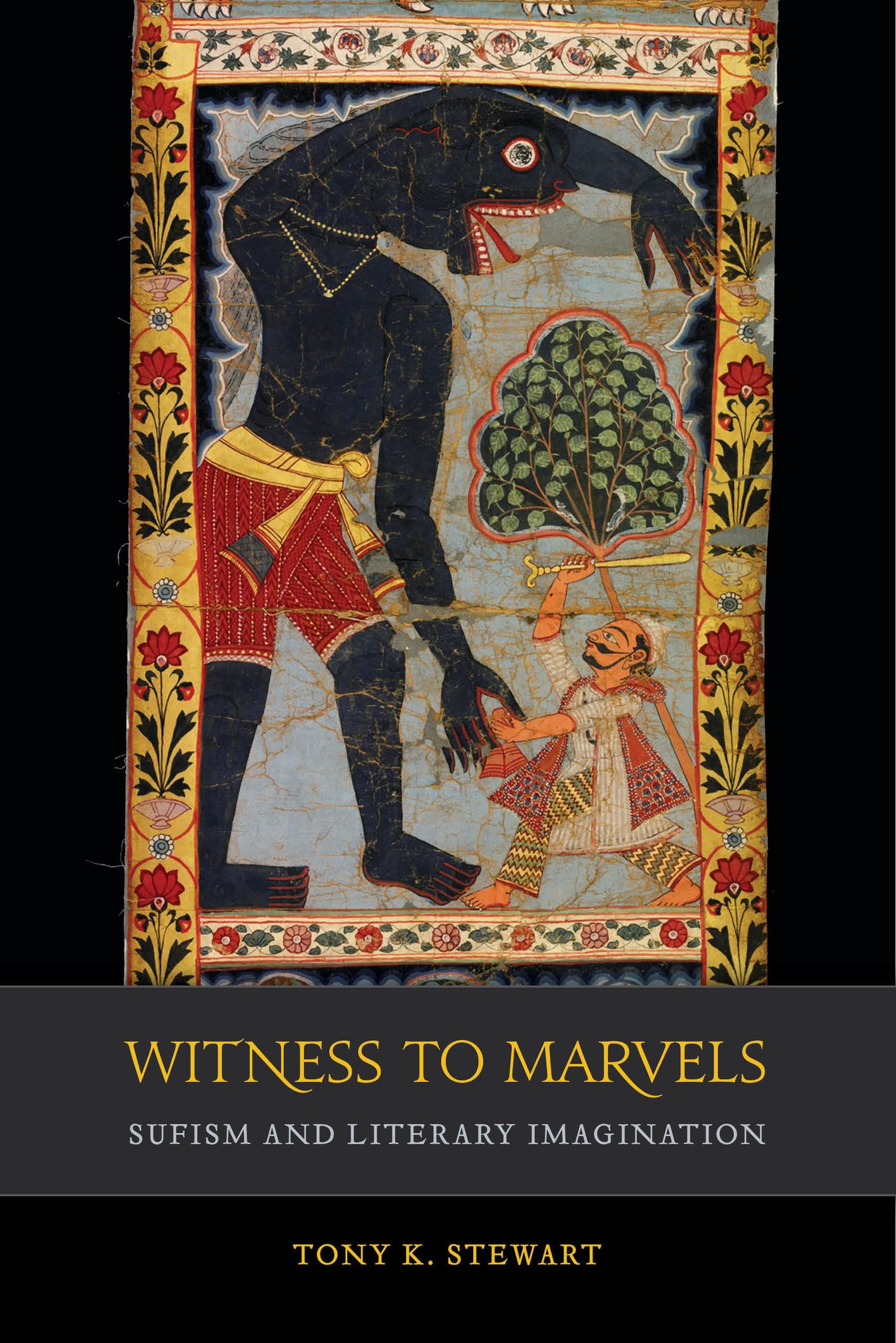 Witness to Marvels: Sufism and Literary Imagination: Sufism and Literary Imagination Volume 2 (Islamic Humanities, Band 2) Politics & History