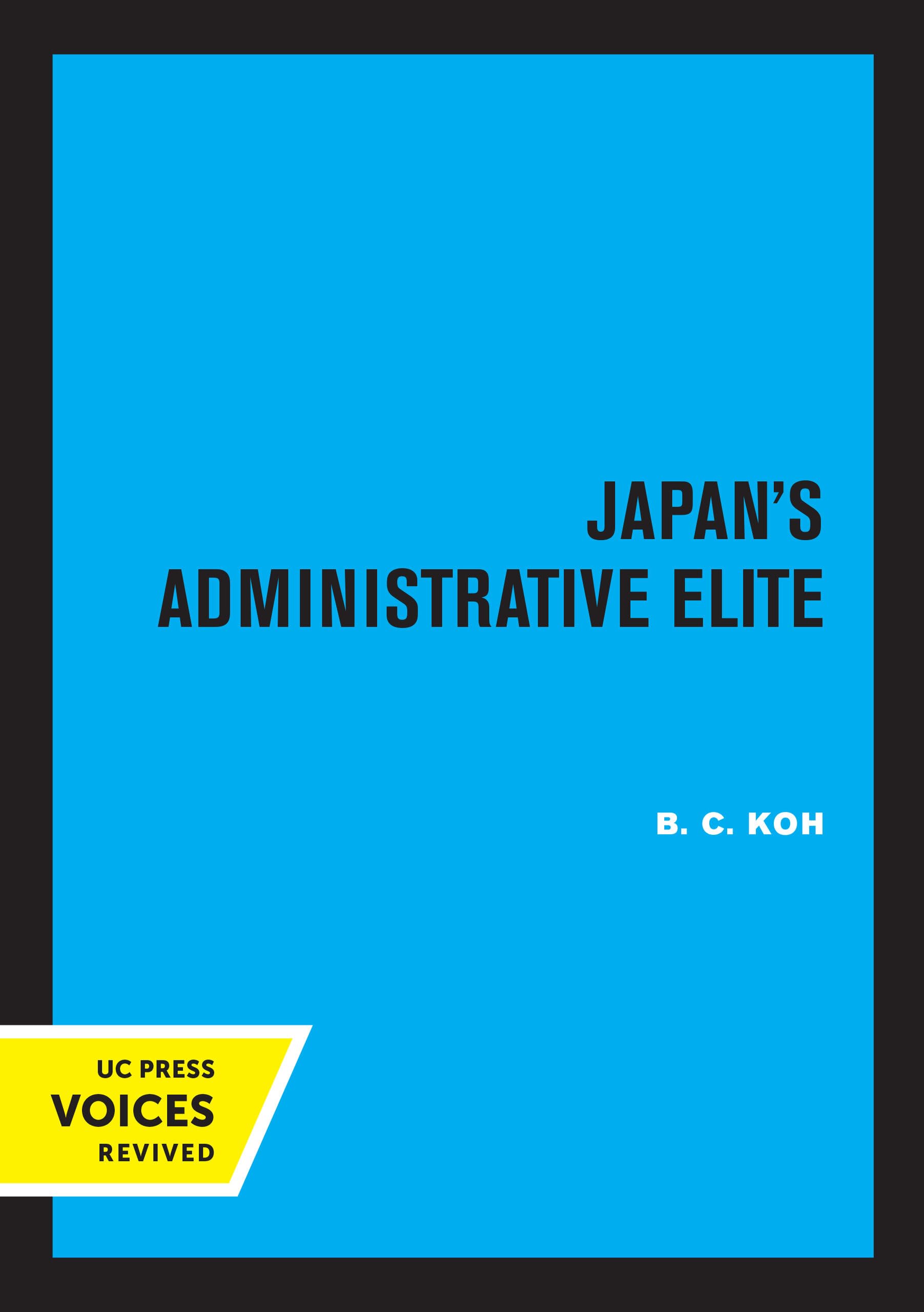 Japan's Administrative Elite (UC Press Voices) Social Sciences