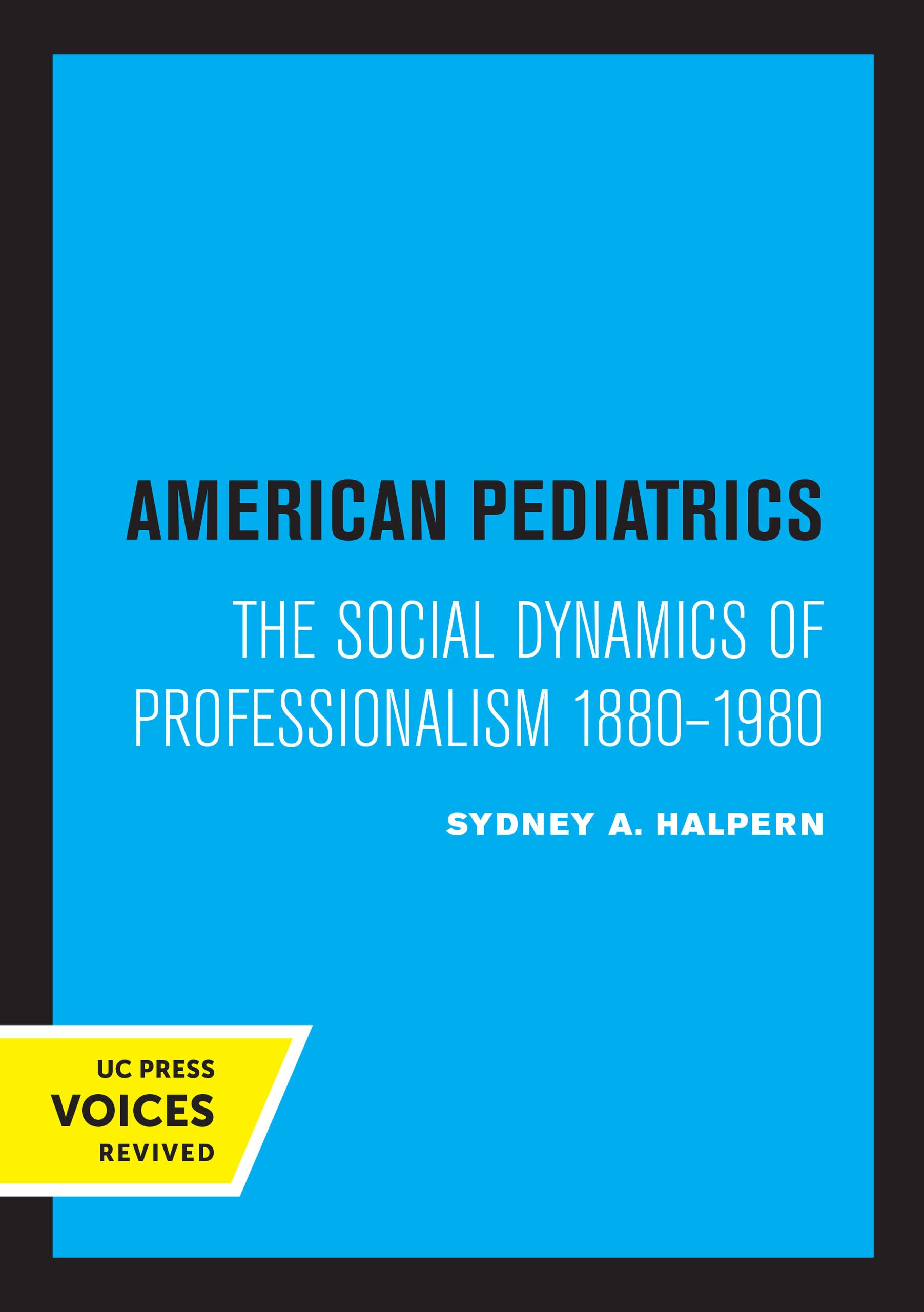 American Pediatrics: The Social Dynamics of Professionalism, 1880-1980 Social Sciences