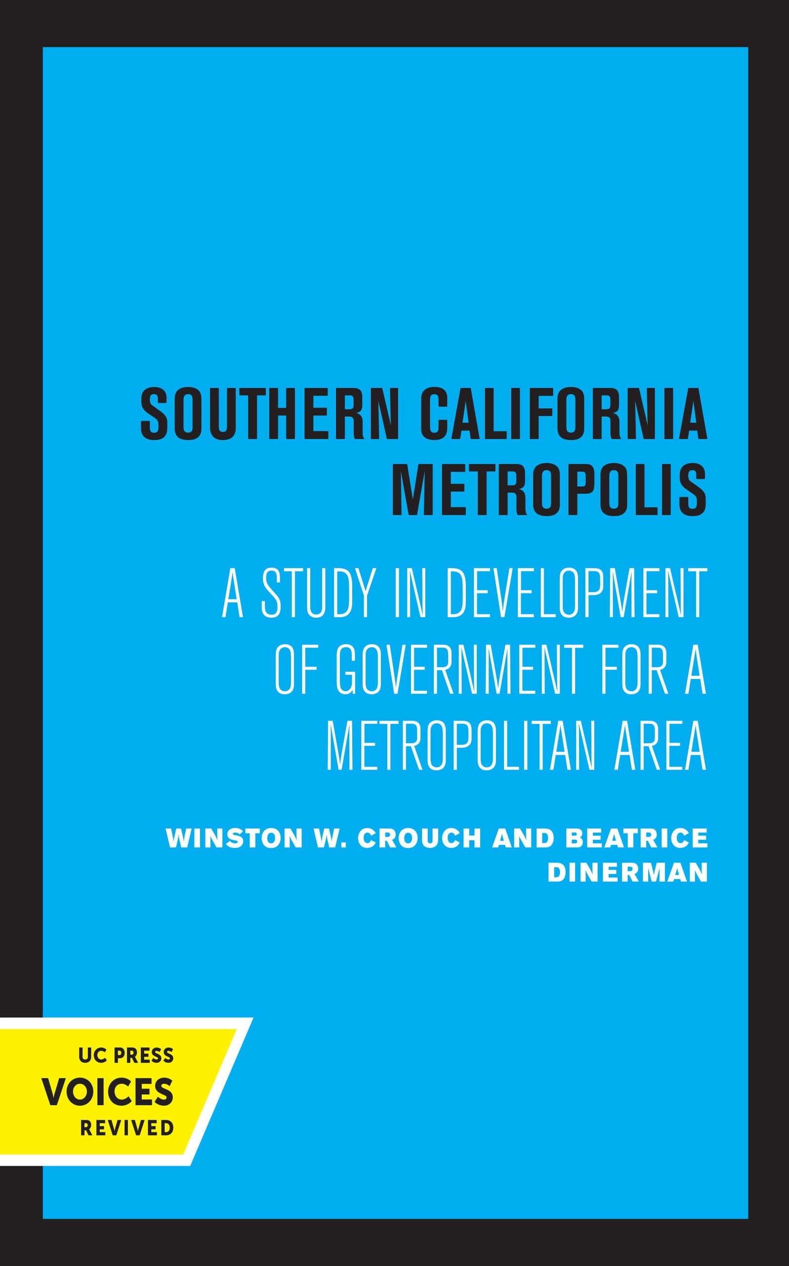 Southern California Metropolis: A Study in Development of Government for a Metropolitan Area Politics & History
