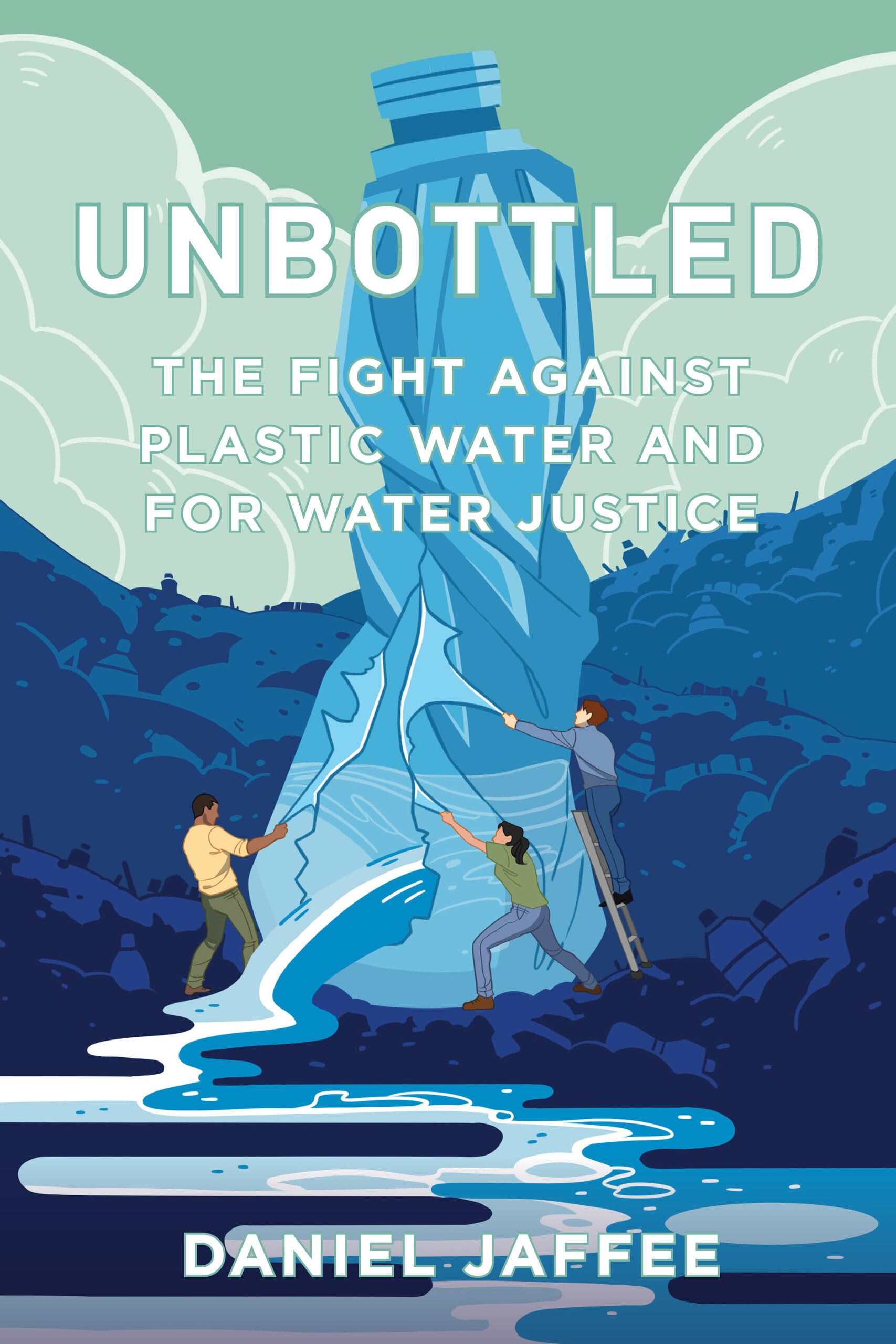 Unbottled: The Fight against Plastic Water and for Water Justice Books