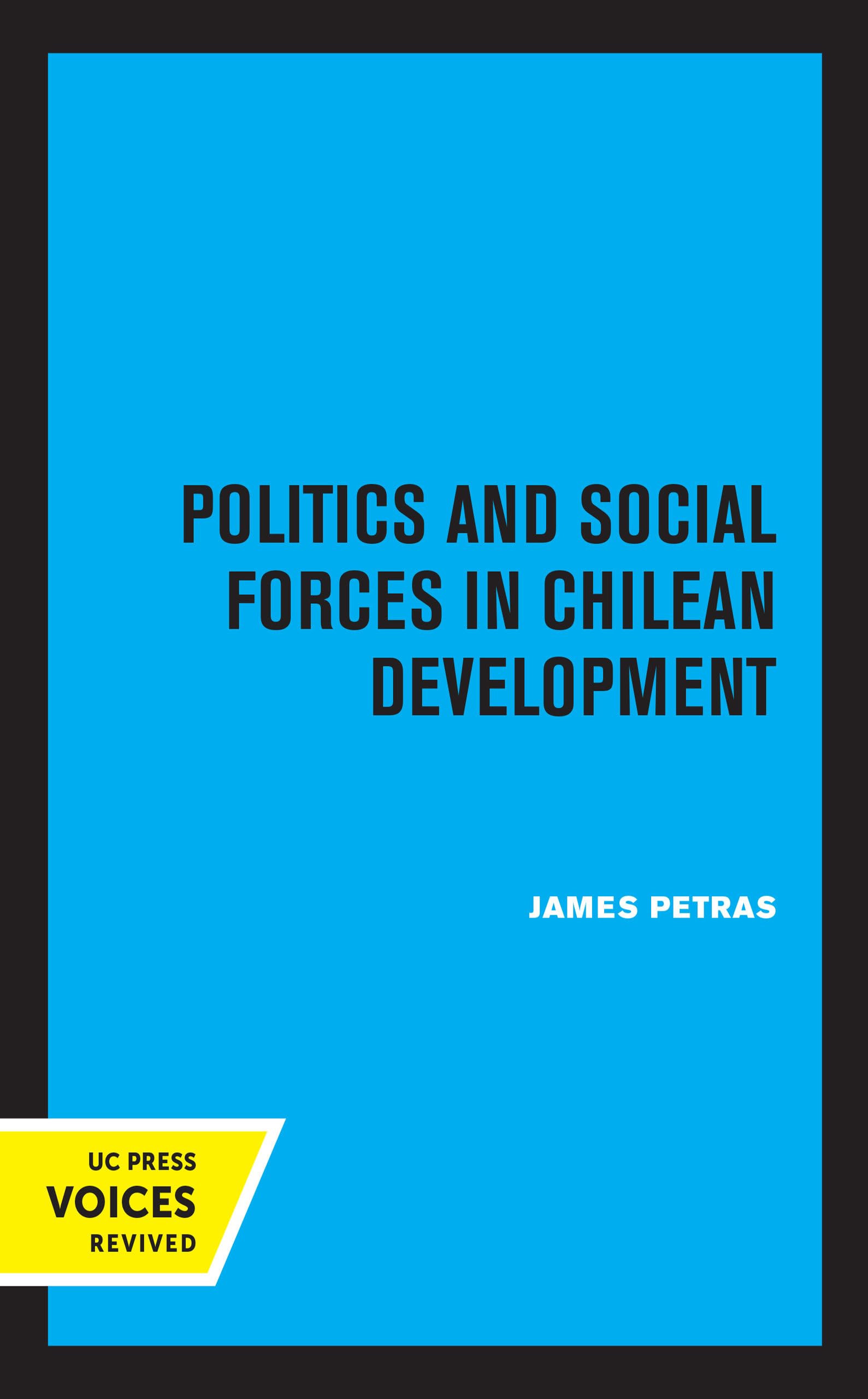 Politics and Social Forces in Chilean Development Politics & History