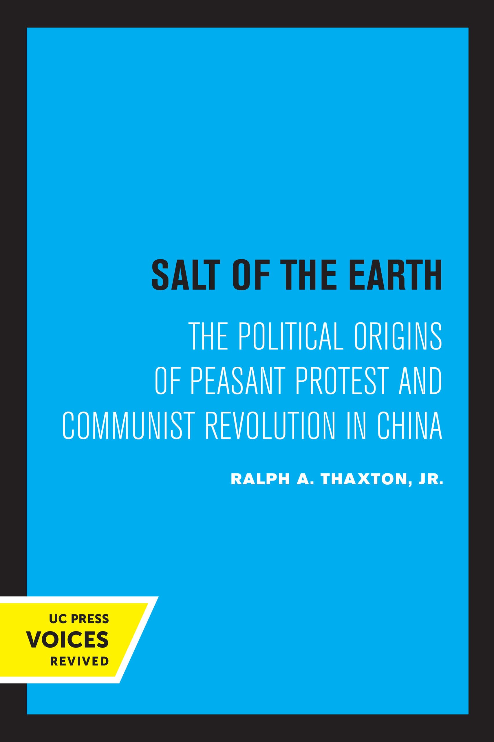 Salt of the Earth: The Political Origins of Peasant Protest and Communist Revolution in China Social Sciences