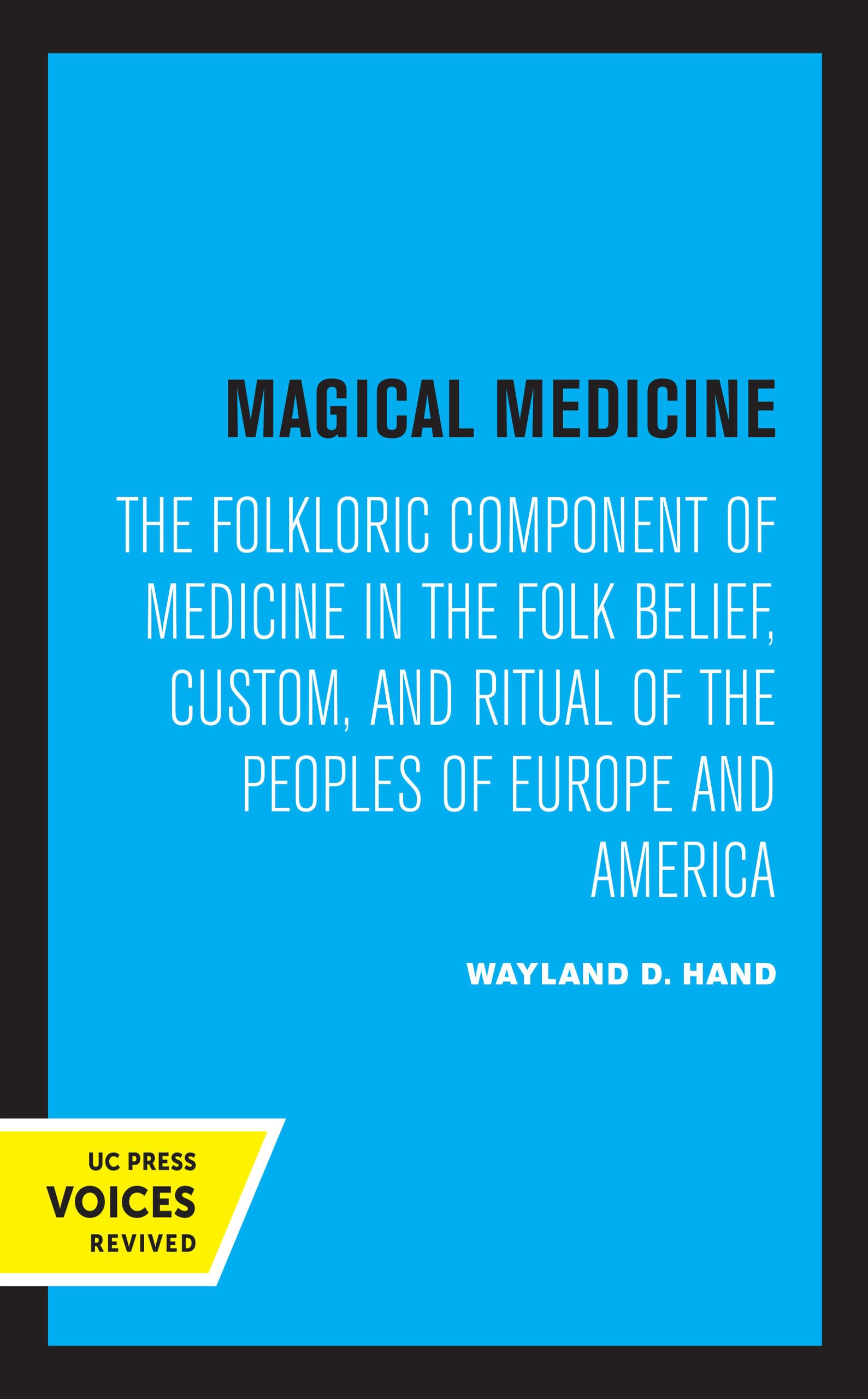 Magical Medicine: The Folkloric Component of Medicine in the Folk Belief, Custom, and Ritual of the Peoples of Europe and America General education