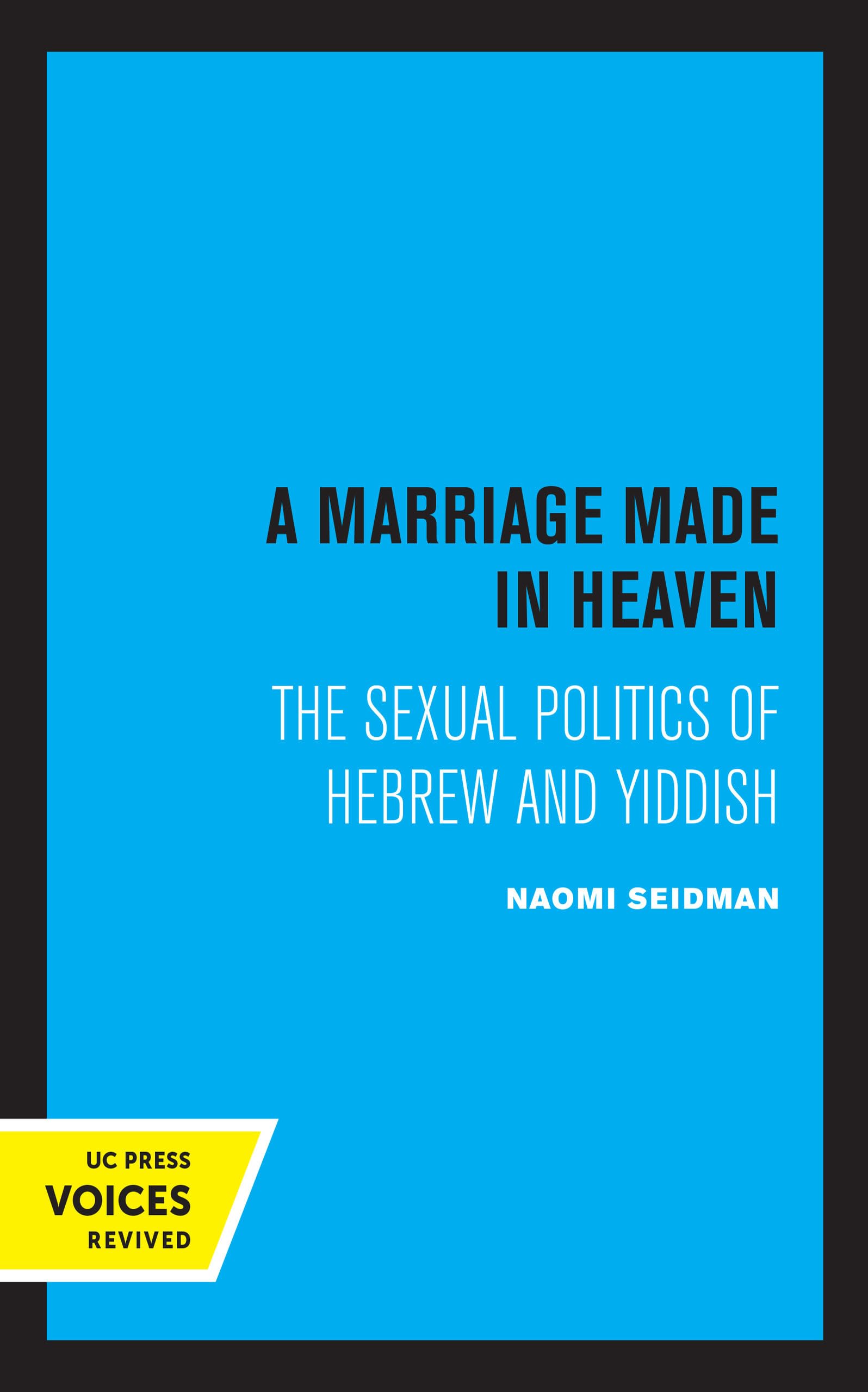 Marriage Made in Heaven: The Sexual Politics of Hebrew and Yiddish (Contraversions: Critical Studies in Jewish Literature, Culture, and Society, 7, Band 7) Religion & Esotericism