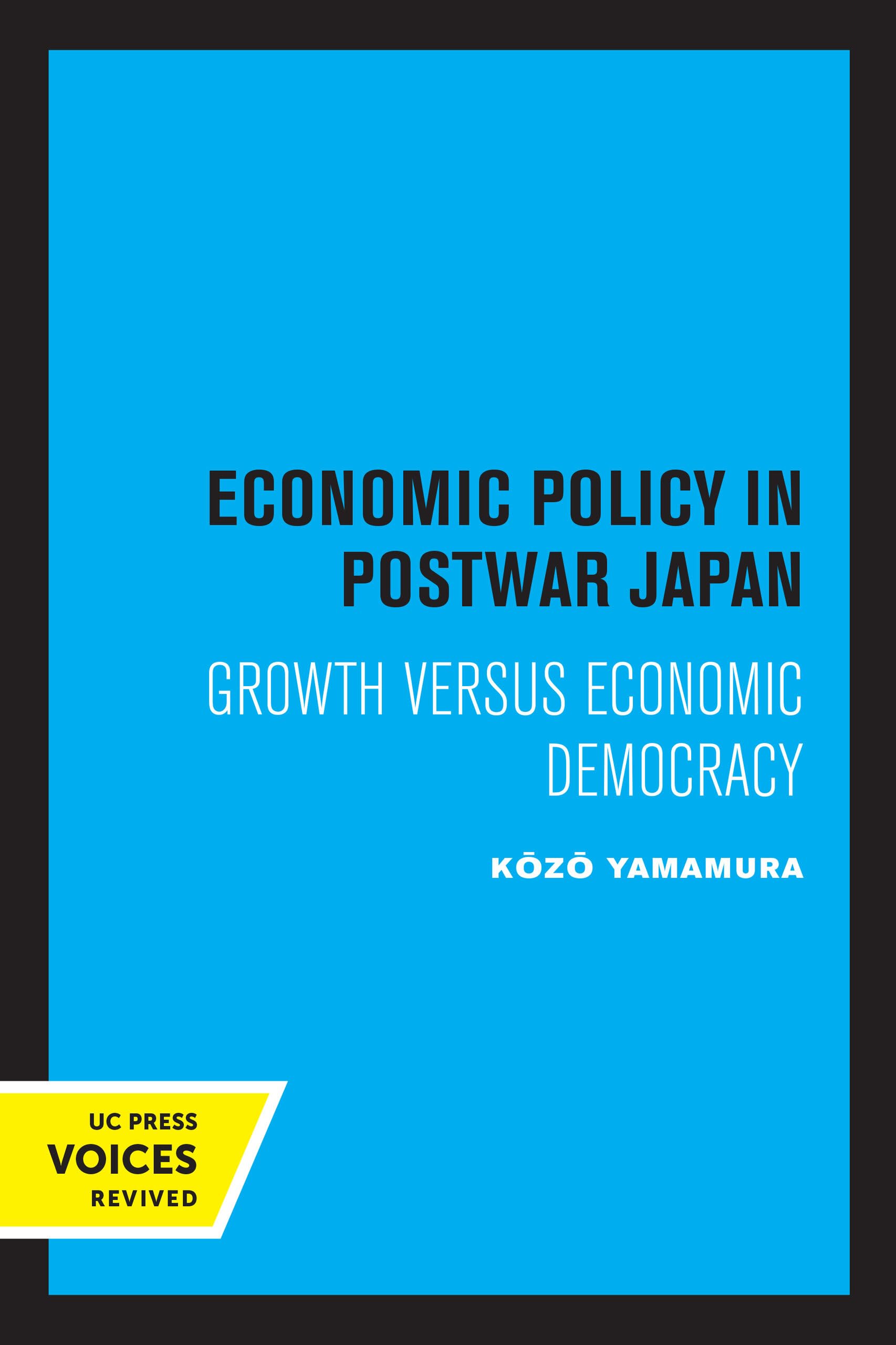 Economic Policy in Postwar Japan: Growth Versus Economic Democracy Business, Finance & Career
