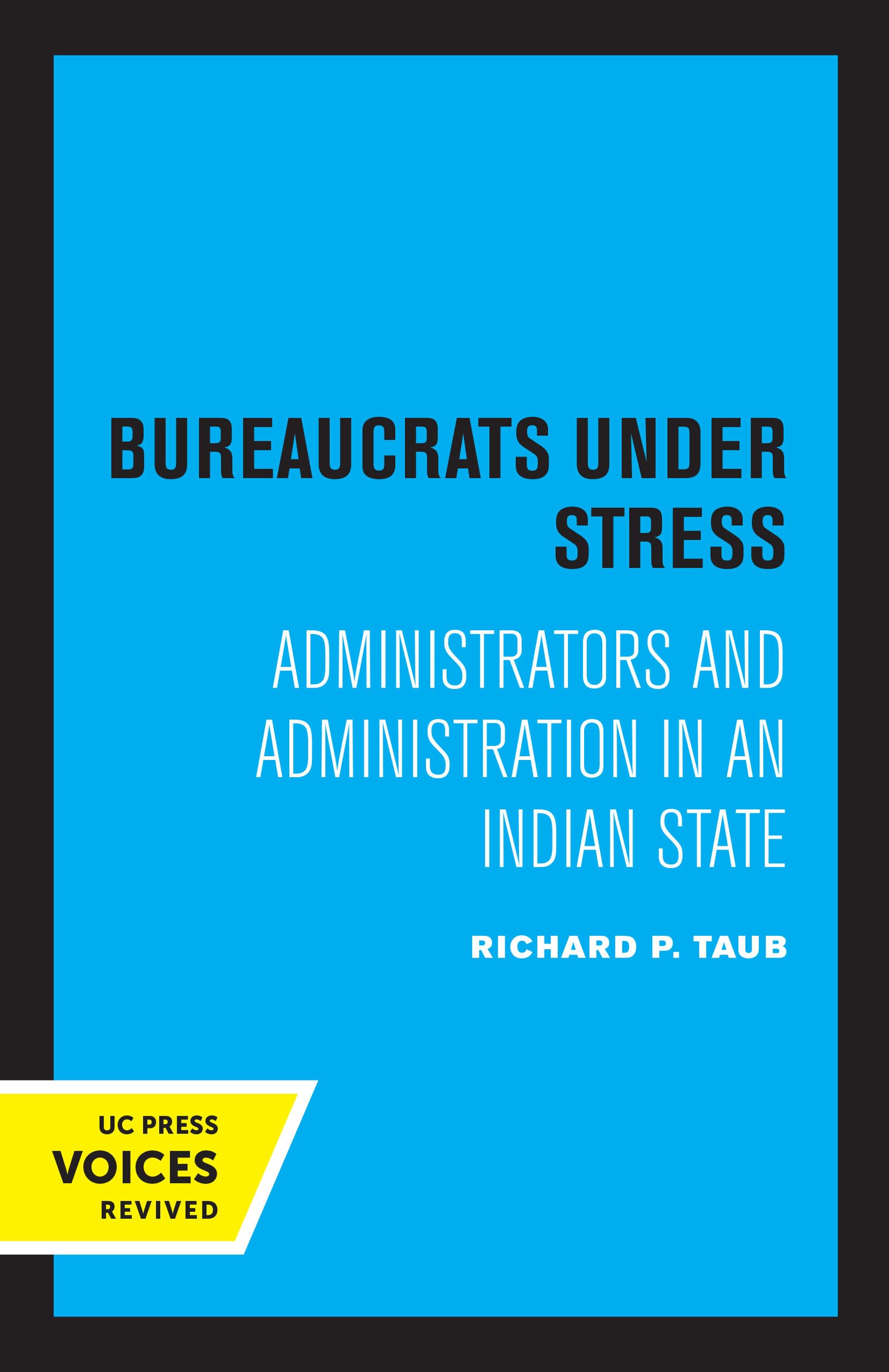 Bureaucrats under Stress: Administrators and Administration in an Indian State Social Sciences