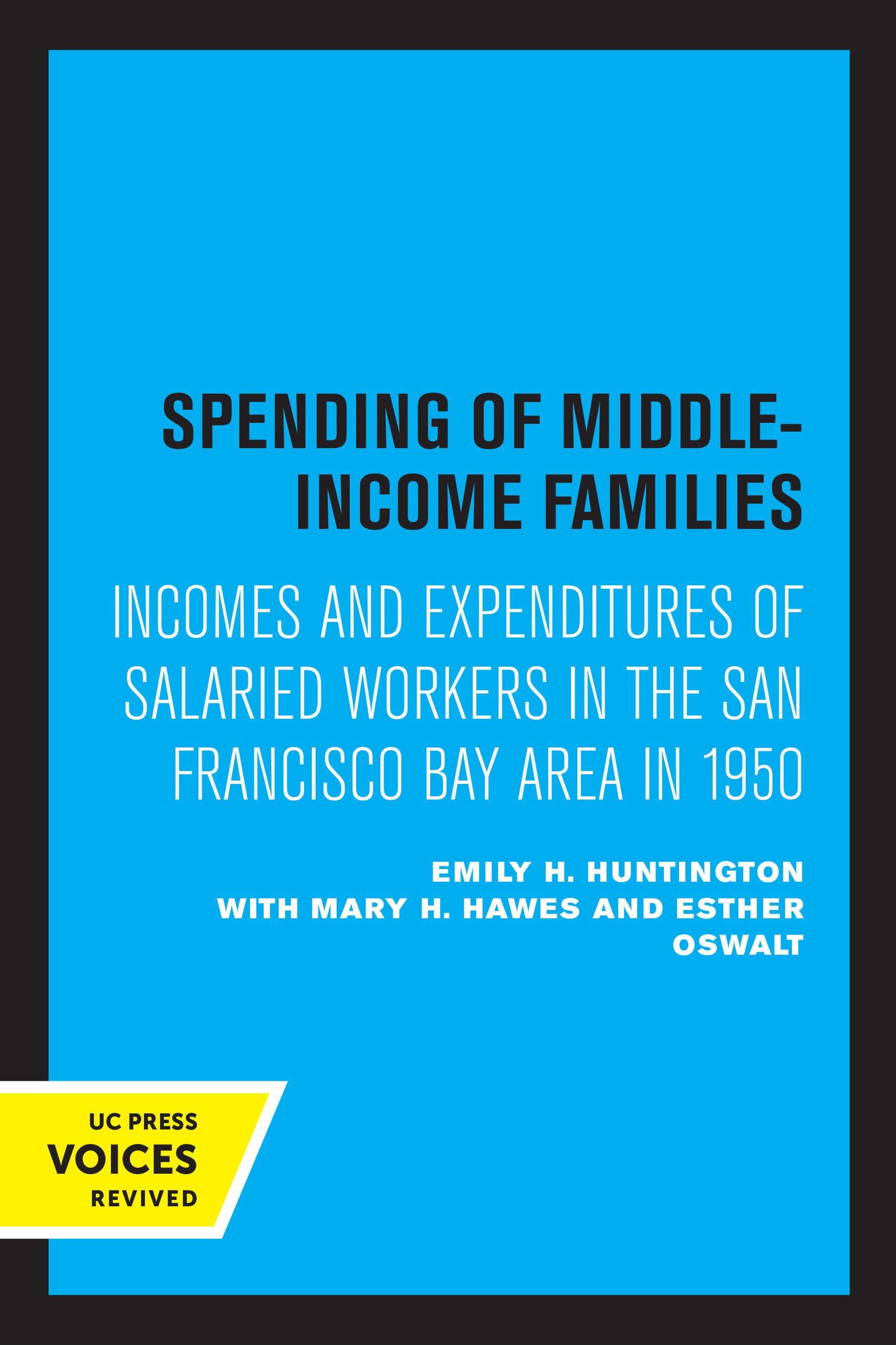 Spending of Middle-Income Families: Incomes and Expenditures of Salaried Workers in the San Francisco Bay Area in 1950 Business, Finance & Career