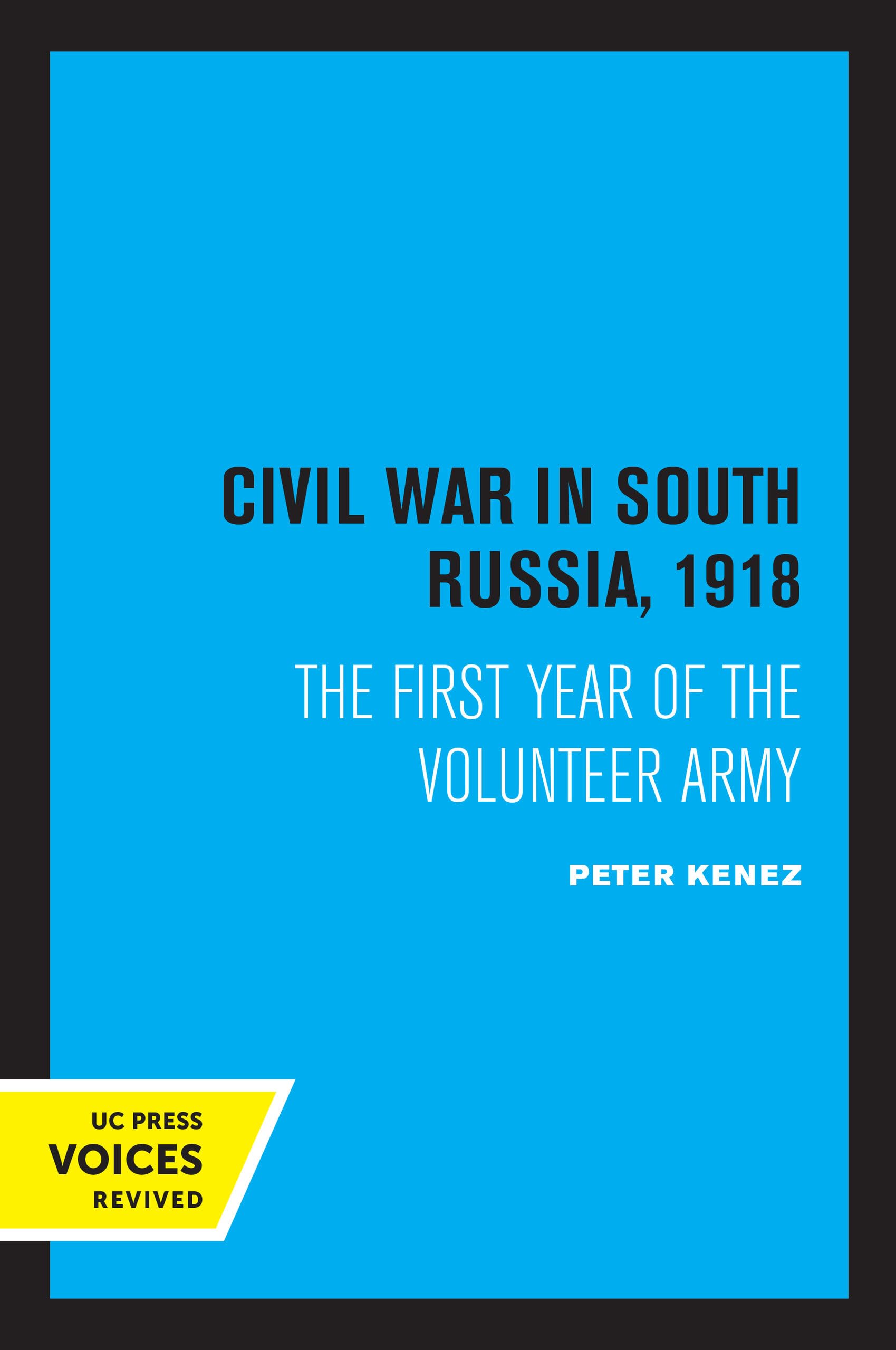 Civil War in South Russia, 1918: The First Year of the Volunteer Army Politics & History