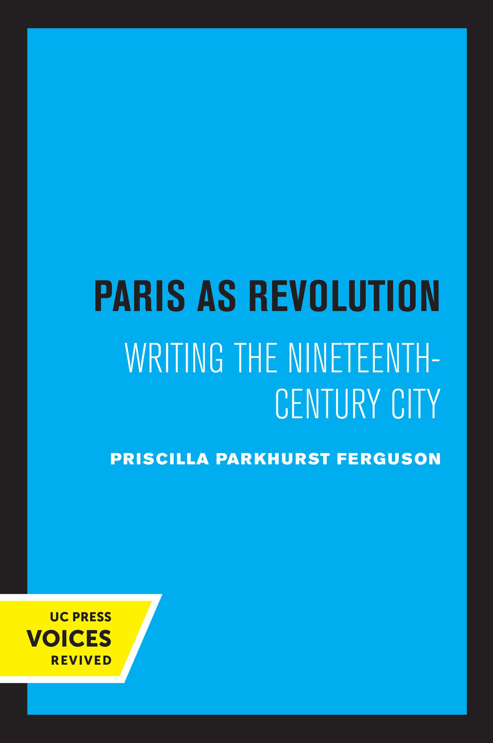 Paris as Revolution: Writing the Nineteenth-Century City book