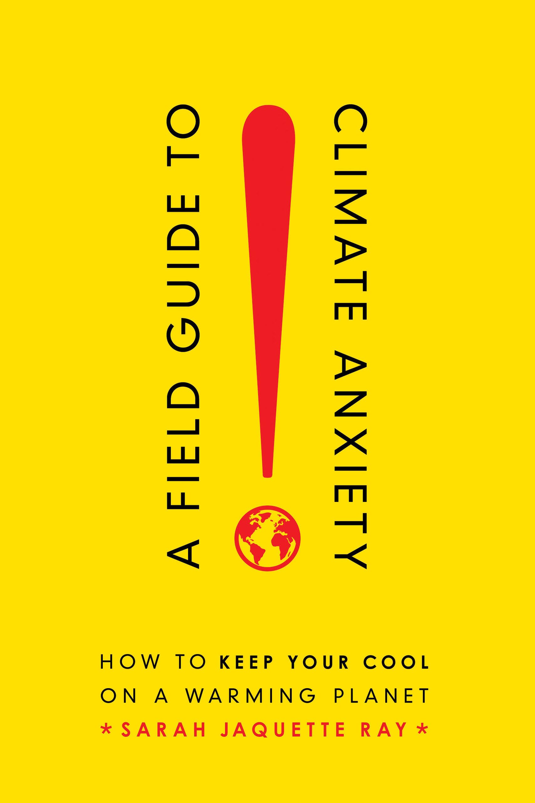 Field Guide to Climate Anxiety: How to Keep Your Cool on a Warming Planet Business & Technology