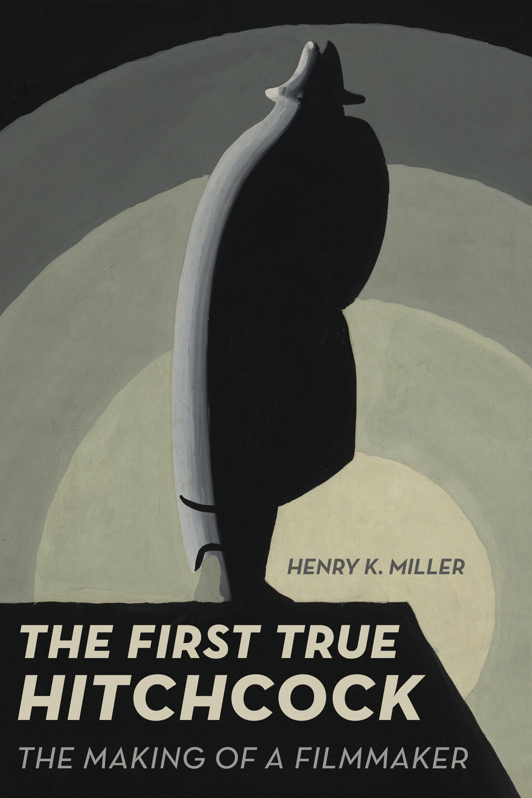 First True Hitchcock: The Making of a Filmmaker book
