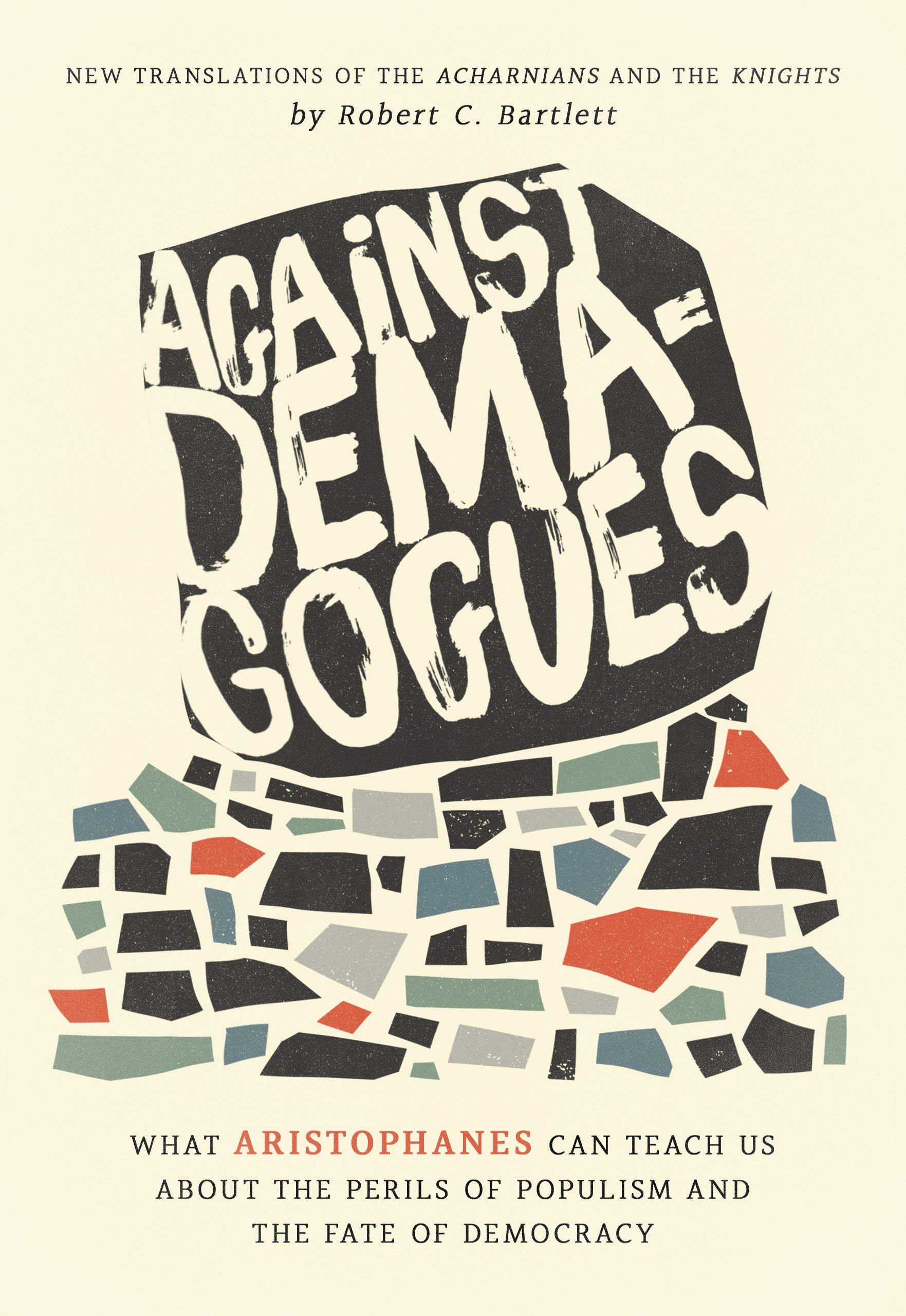 Against Demagogues: What Aristophanes Can Teach Us About the Perils of Populism and the Fate of Democracy, New Translations of the Acharnians and the Knights Drama