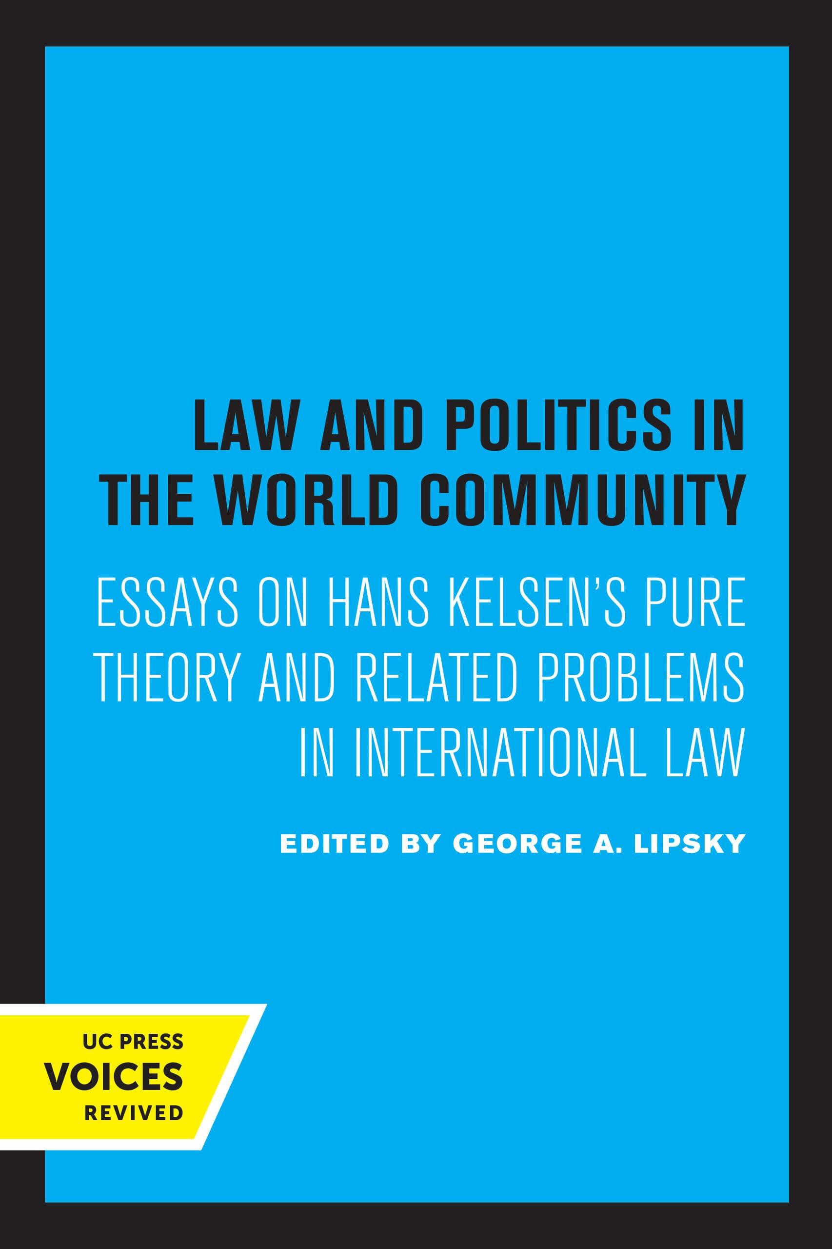 Law and Politics in the World Community: Essays on Hans Kelsen's Pure Theory and Related Problems in International Law Law