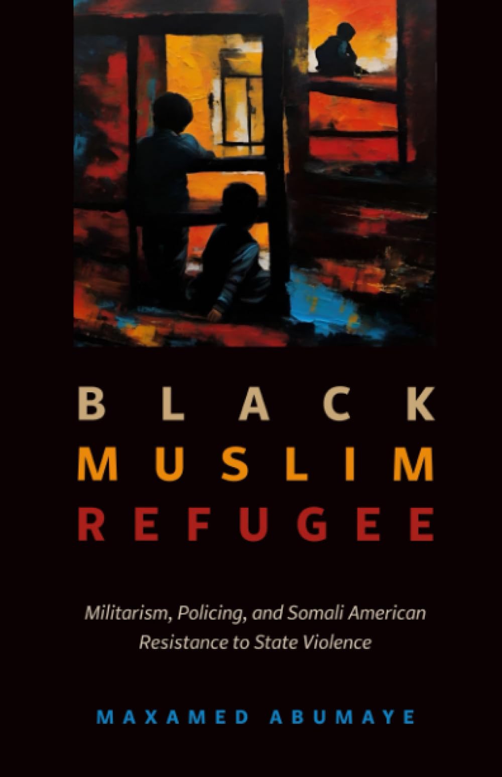 Black Muslim Refugee: Militarism, Policing, and Somali American Resistance to State Violence (Critical Refugee Studies, 9, Band 9) Religion & Esotericism