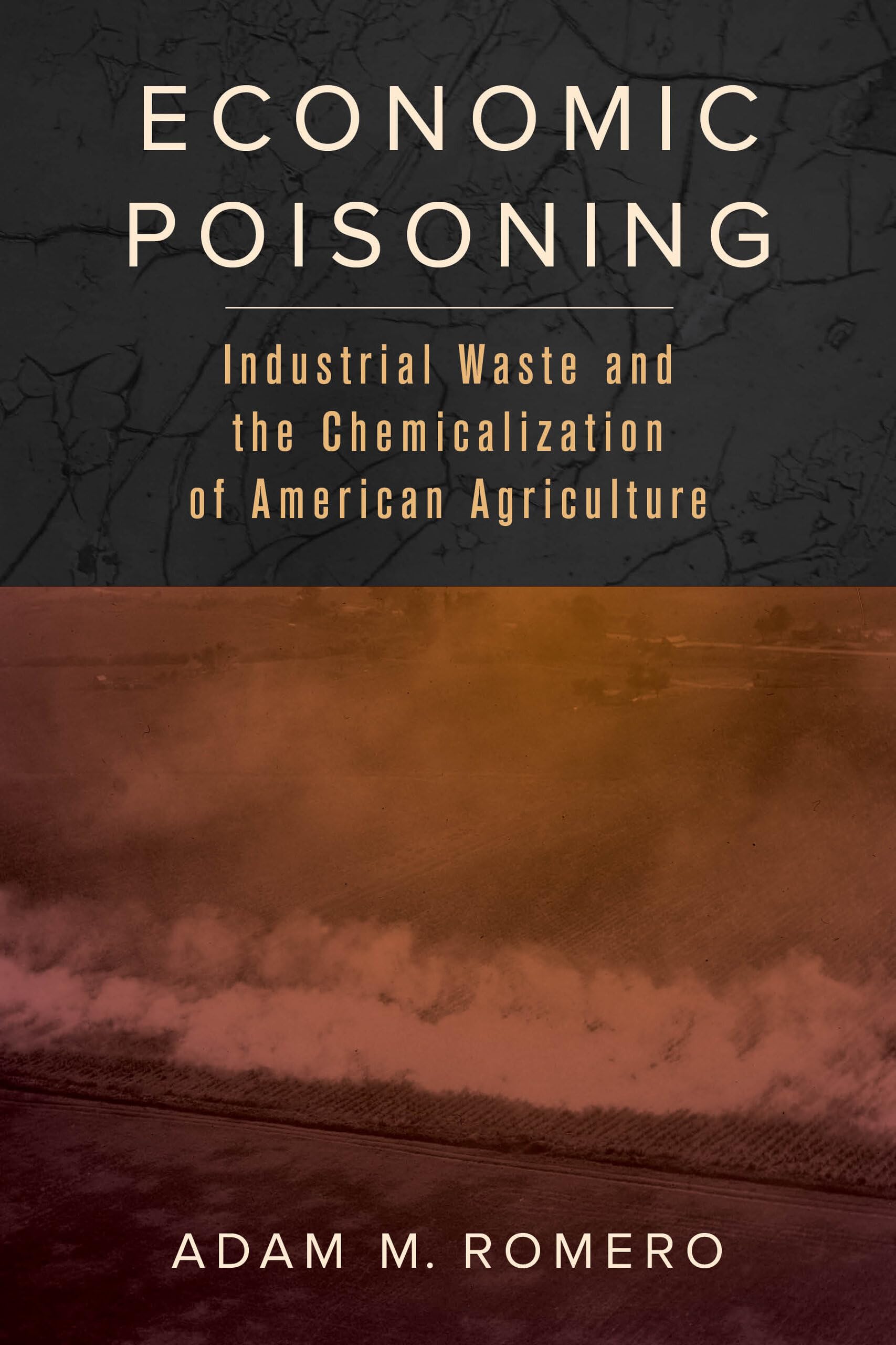 Economic Poisoning: Industrial Waste and the Chemicalization of American Agriculture (Critical Environments; Nature, Science, and Politics, 8, Band 8) Business, Finance & Career