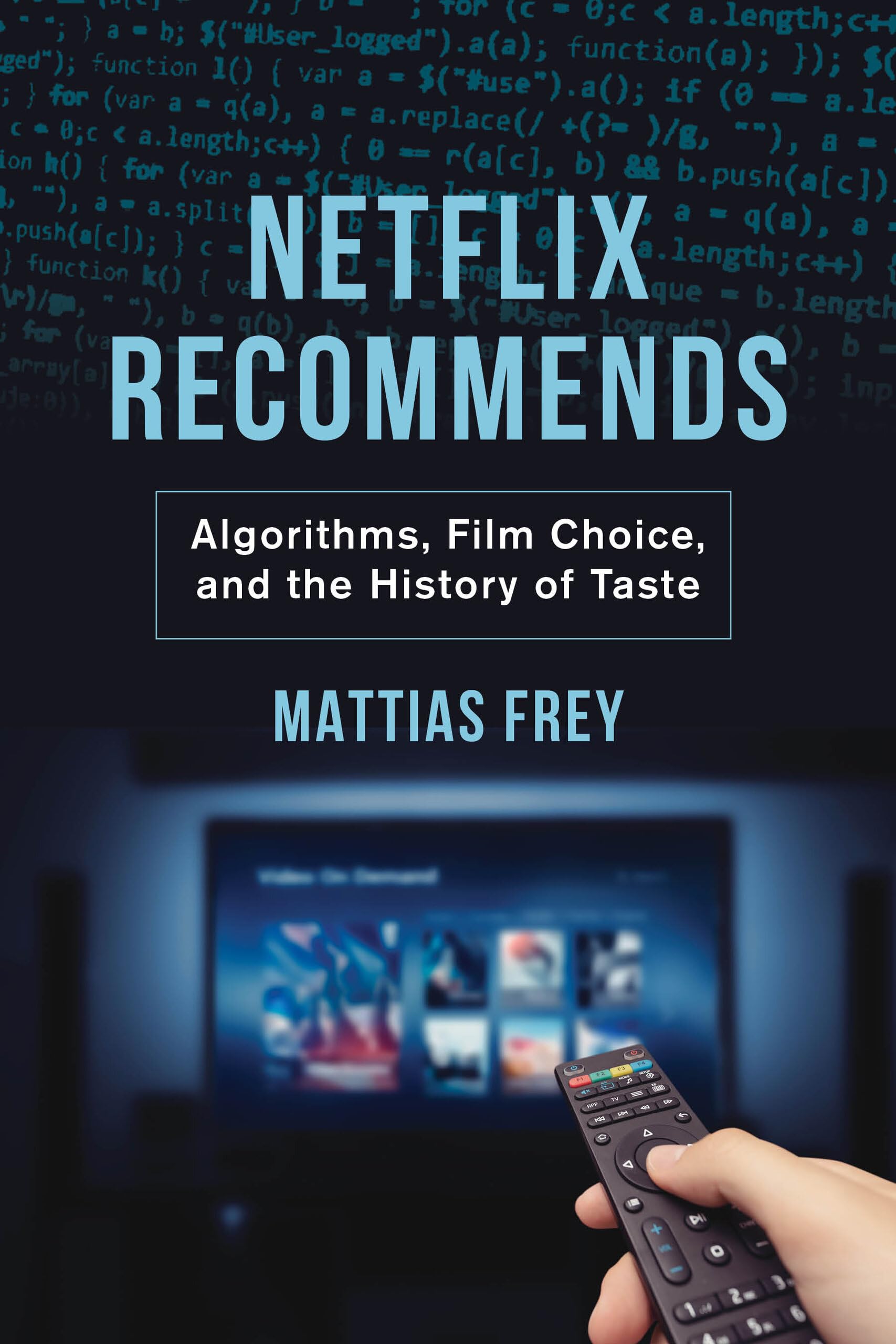 Netflix Recommends: Algorithms, Film Choice, and the History of Taste Media & Communication