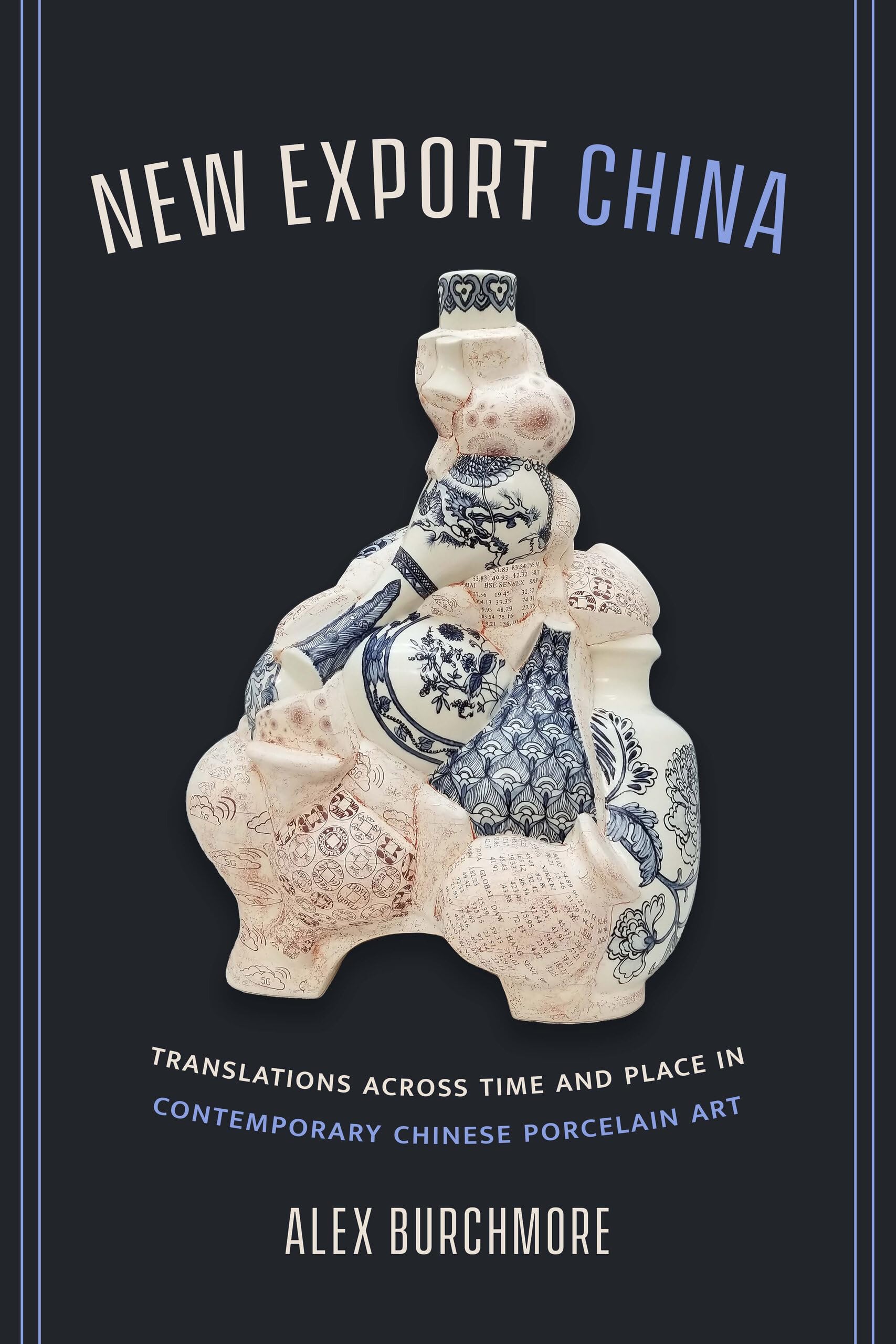 New Export China: Translations Across Time and Place in Contemporary Chinese Porcelain Art Social Sciences
