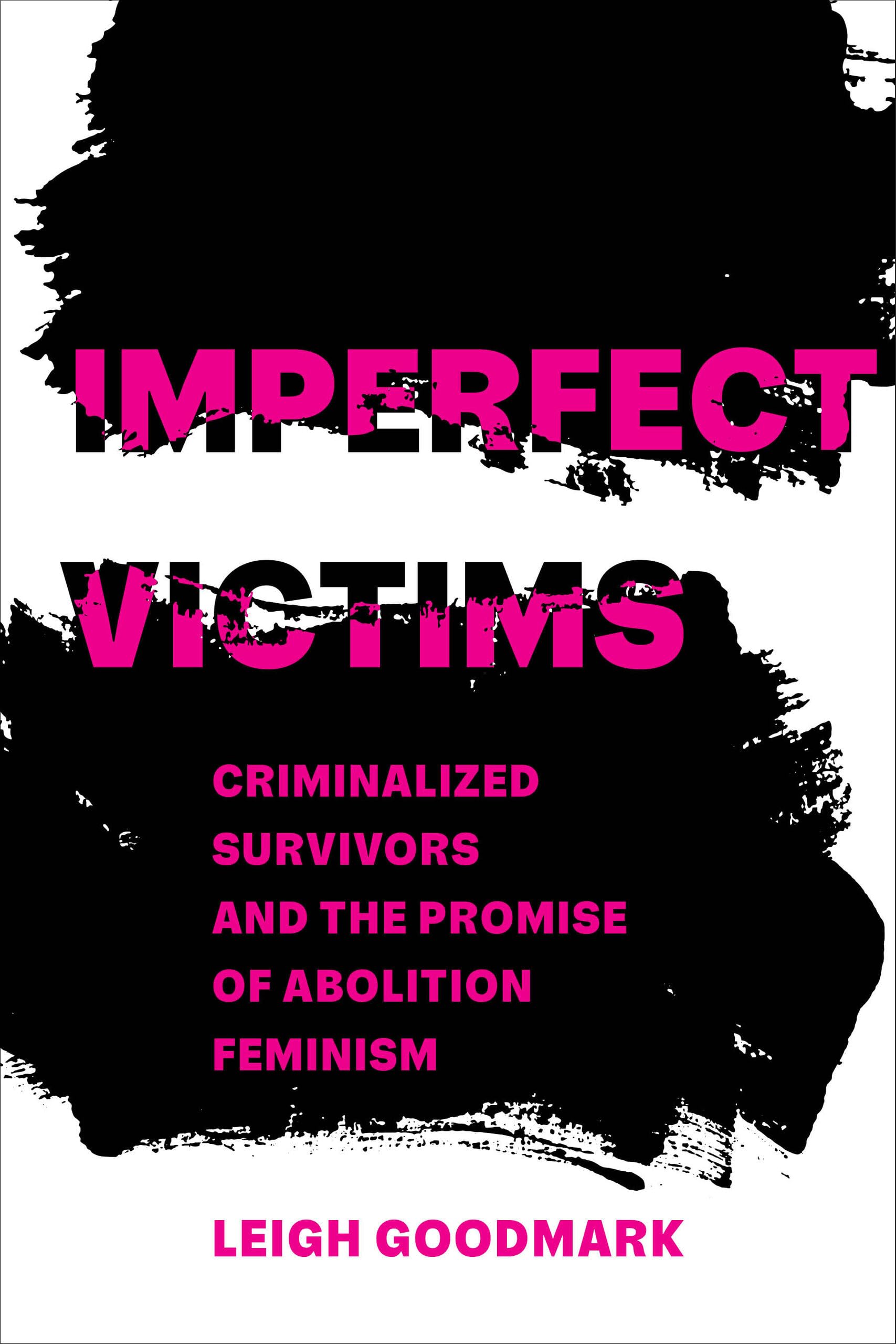Imperfect Victims: Criminalized Survivors and the Promise of Abolition Feminism (Gender and Justice, 8, Band 8) Law