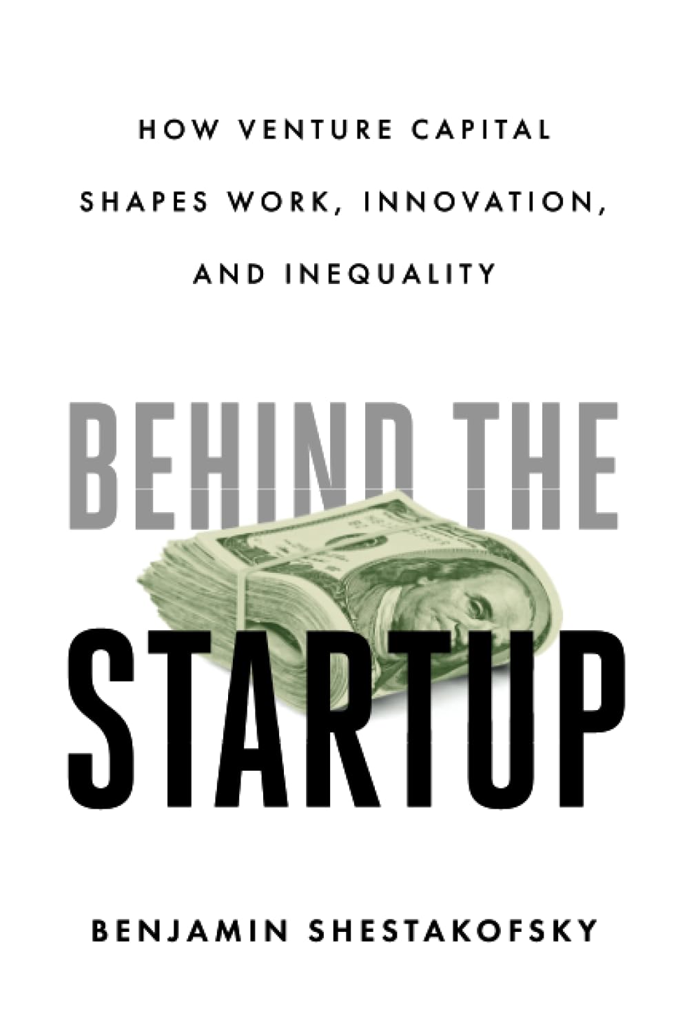 Behind the Startup: How Venture Capital Shapes Work, Innovation, and Inequality Social Sciences