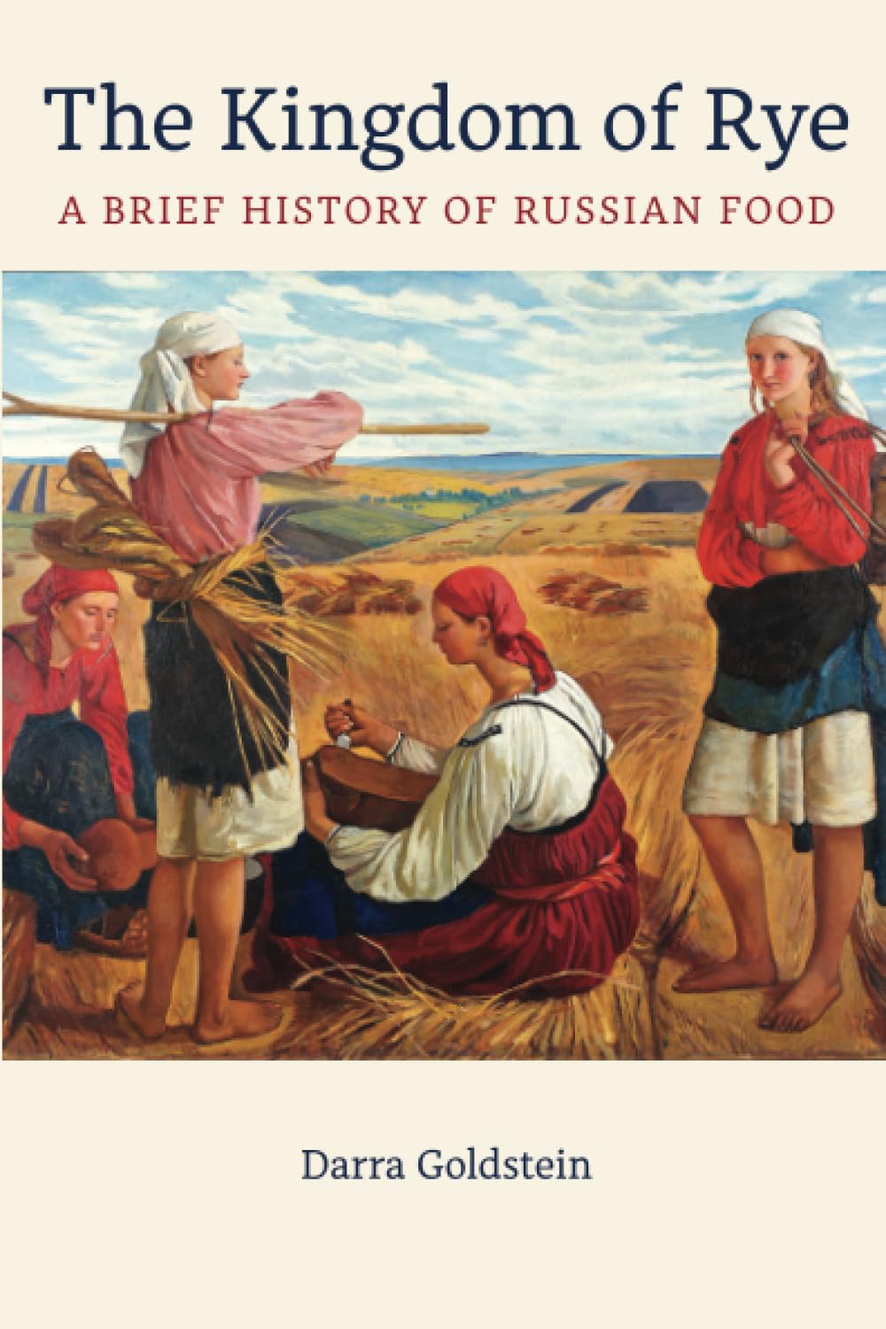 Kingdom of Rye: A Brief History of Russian Food (California Studies in Food and Culture, 77, Band 77) Books