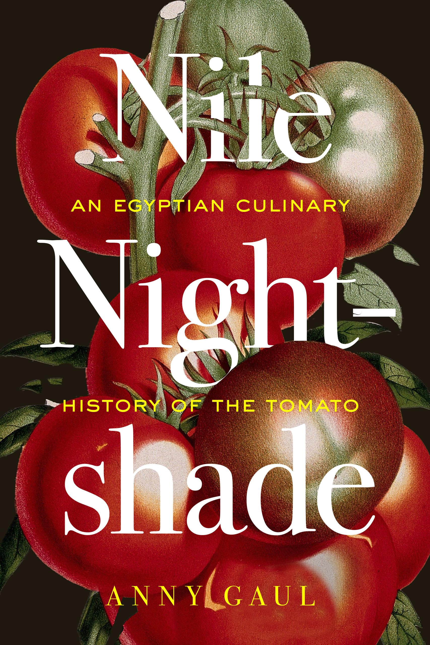 Nile Nightshade: An Egyptian Culinary History of the Tomato (California Studies in Food and Culture, 87, Band 87) Books