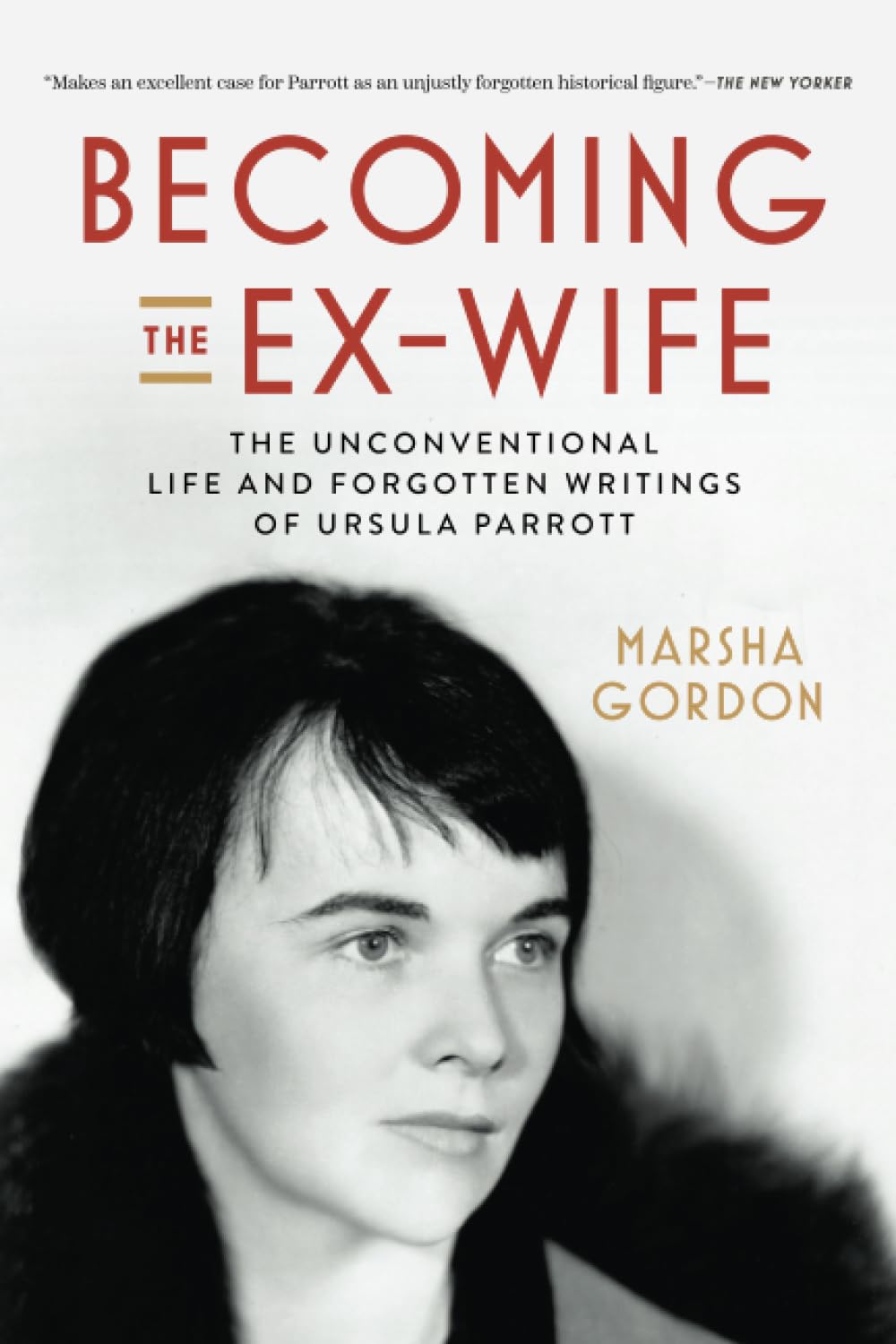 Becoming the Ex-Wife: The Unconventional Life and Forgotten Writings of Ursula Parrott Books