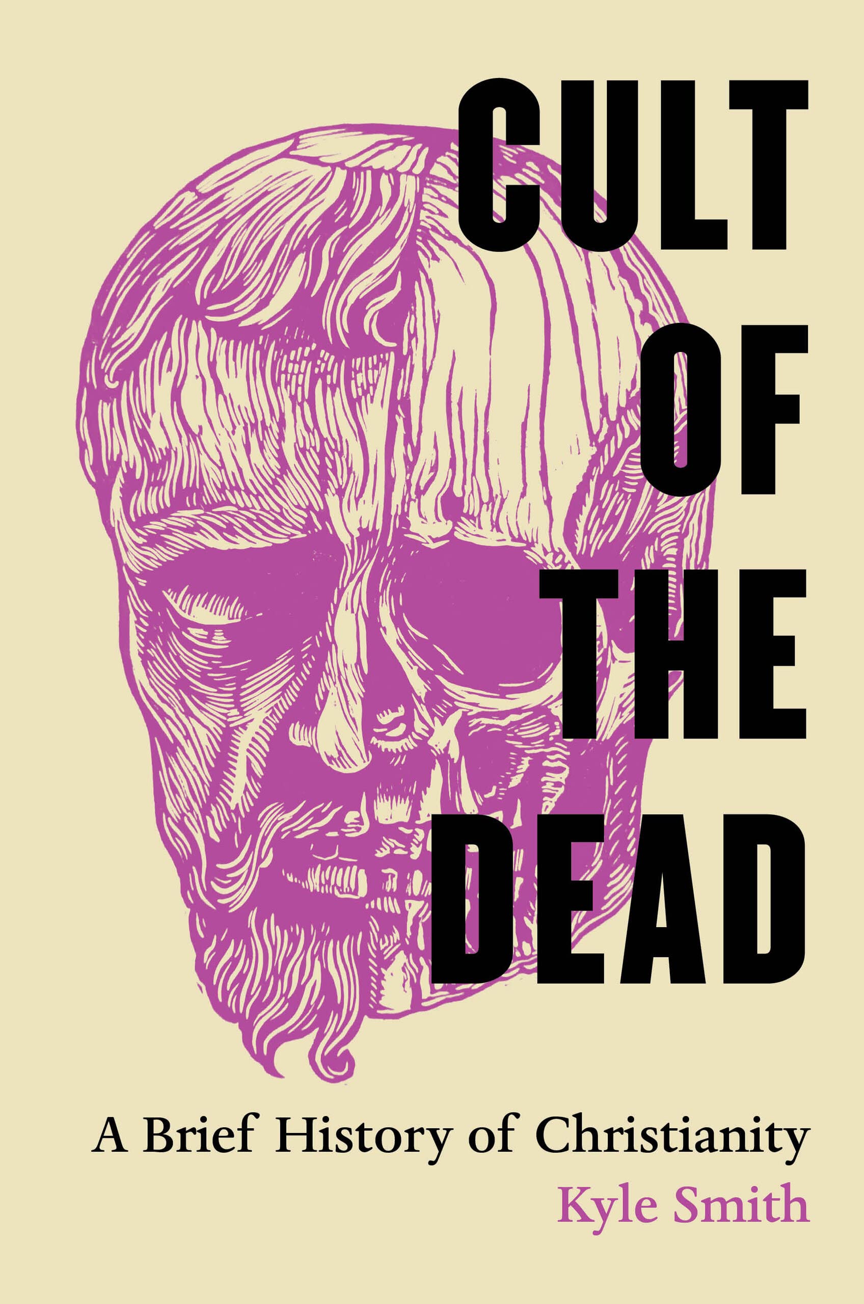 Cult of the Dead: A Brief History of Christianity (Joan Palevsky Imprint in Classical Literature) Politics & History