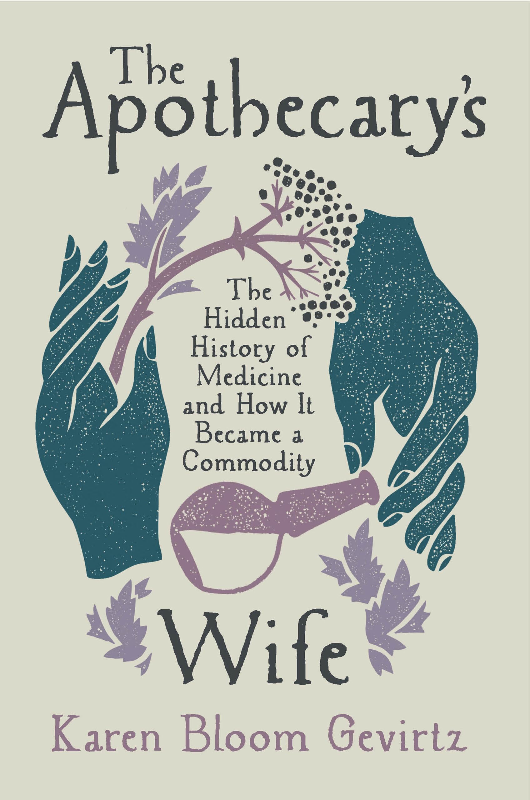The Apothecary's Wife: The Hidden History of Medicine and How It Became a Commodity Medicine