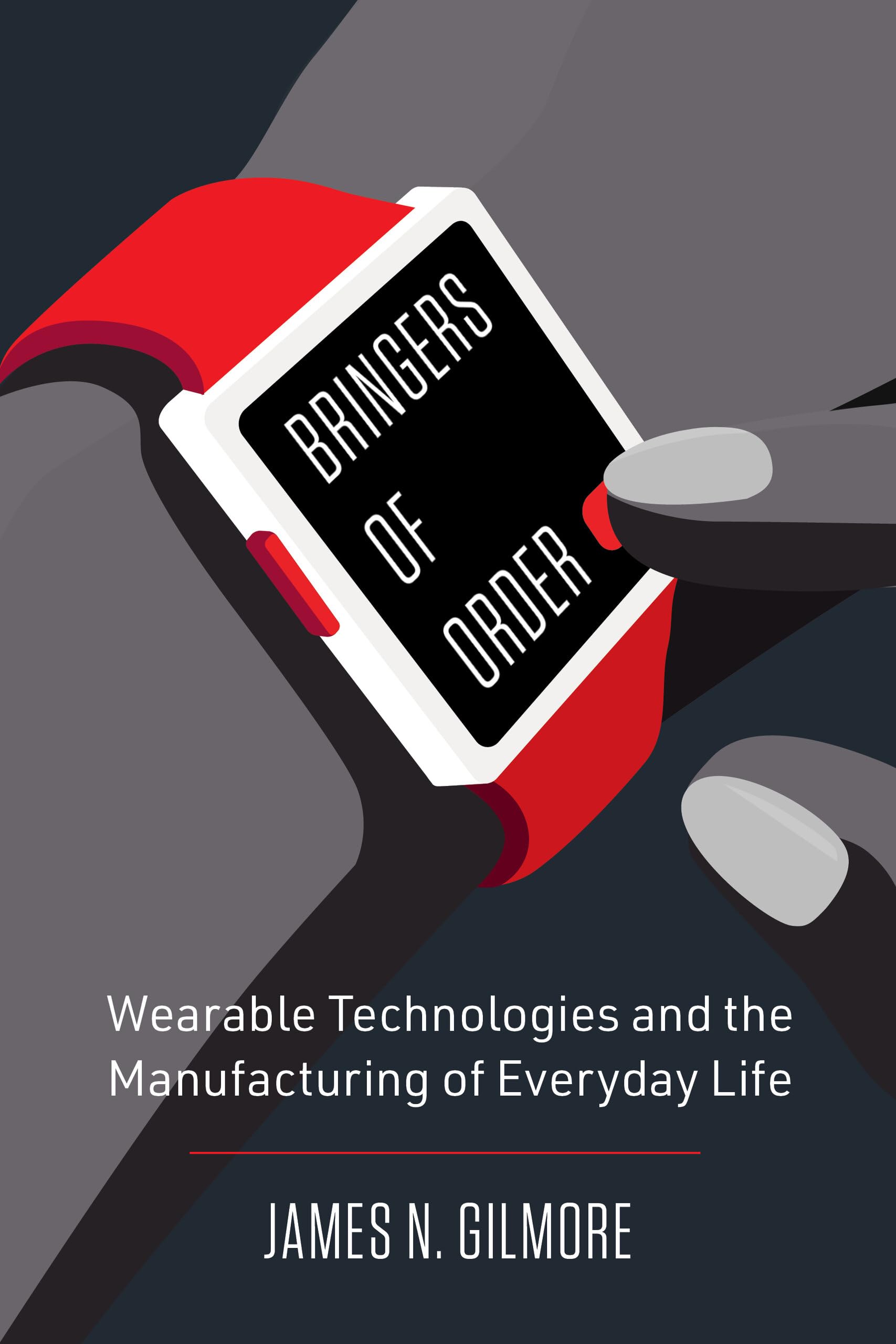 Bringers of Order: Wearable Technologies and the Manufacturing of Everyday Life Media & Communication