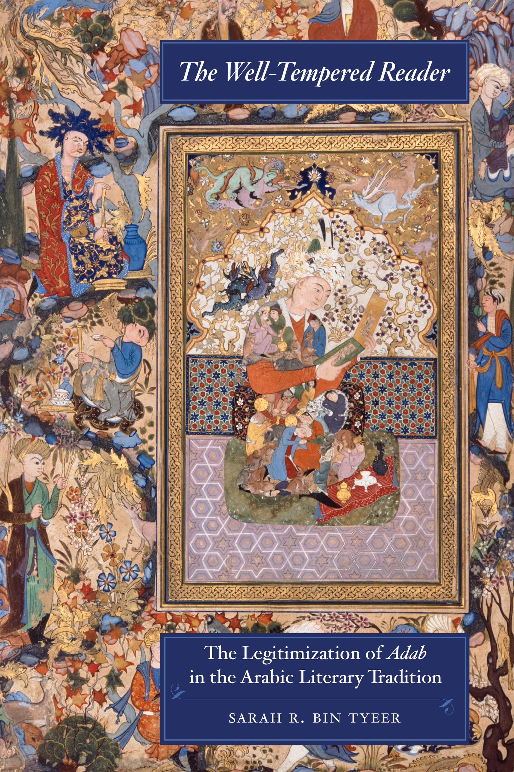 Well-Tempered Reader: The Legitimization of Adab in the Arabic Literary Tradition (Berkeley in Postclassical Islamic Scholarship, 7, Band 7) Books