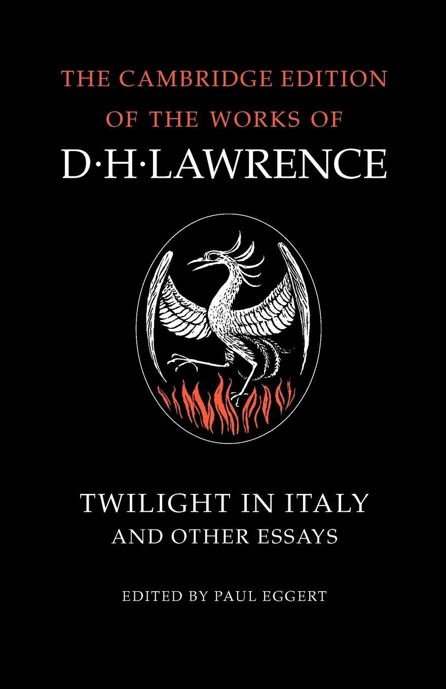 Twilight in Italy and Other Essays (Cambridge Edition of the Works of D. H. Lawrence) Essays & Short Stories