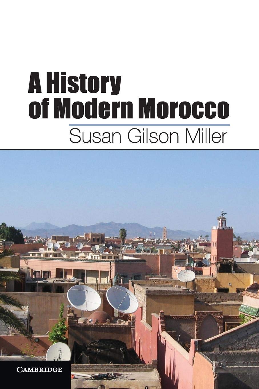 A History of Modern Morocco: Nominiert: L. Carl Brown AIMS Book Prize 2014 Social Sciences