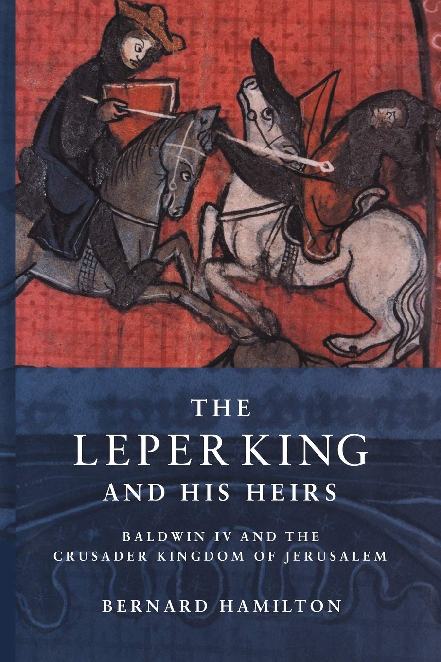 The Leper King and his Heirs: Baldwin IV and the Crusader Kingdom of Jerusalem Memories
