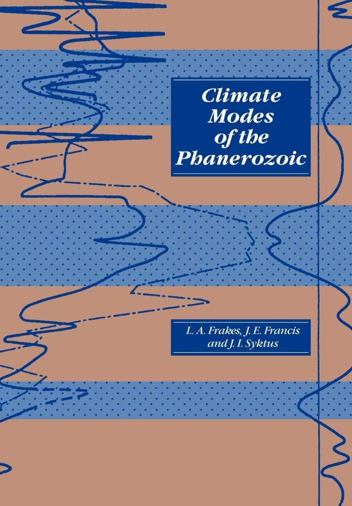 Climate Modes of the Phanerozoic: The History of the Earth's Climate over the Past 600 Million Years Geology & Geography