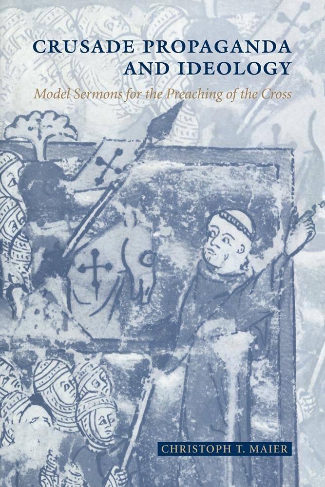 Crusade Propaganda and Ideology: Model Sermons for the Preaching of the Cross Politics & History
