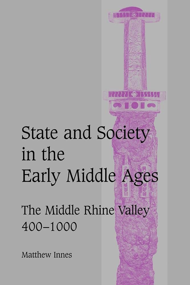 State and Society Early Middle Ages: The Middle Rhine Valley, 400 1000 (Cambridge Studies in Medieval Life And Thought: Fourth Series) General education