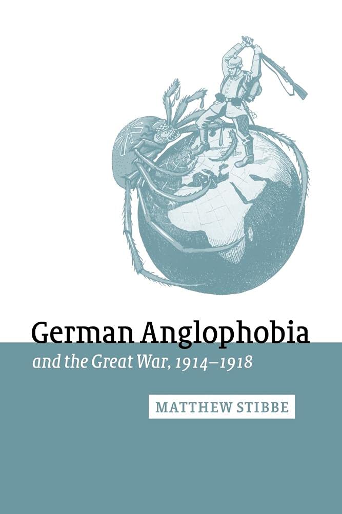 German Anglophobia & Gt War 1914-18 (Studies in the Social And Cultural History of Modern Warfare, 11, Band 11) Politics & History