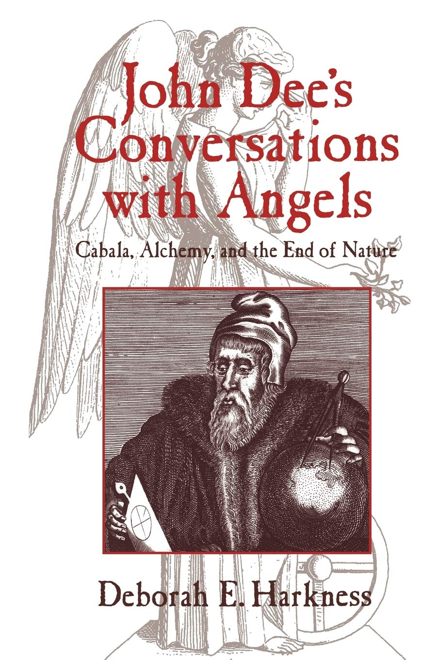 John Dees Conversations with Angels: Cabala, Alchemy, and the End of Nature Philosophy