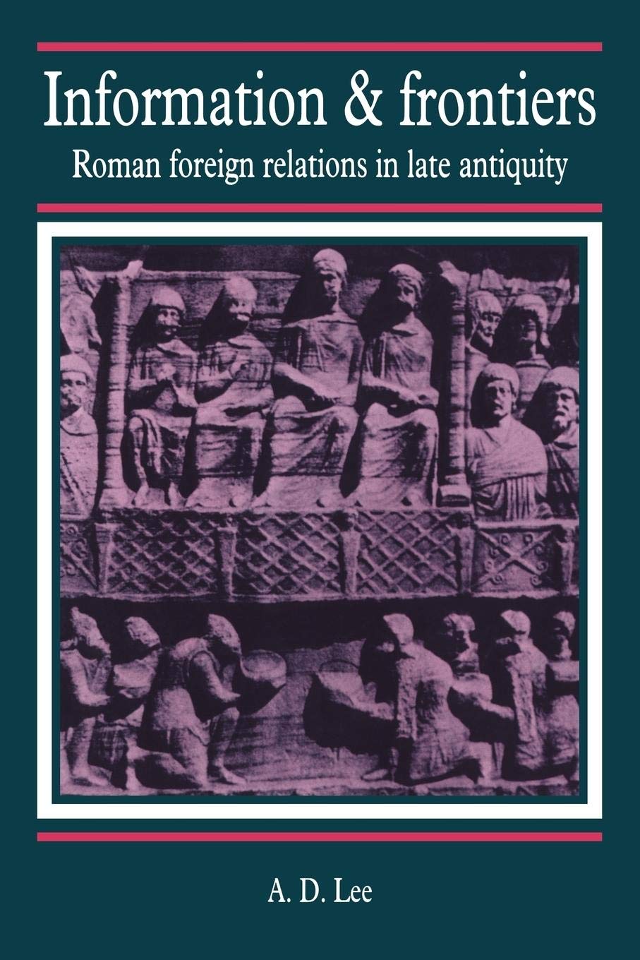 Information and Frontiers: Roman Foreign Relations in Late Antiquity Politics & History