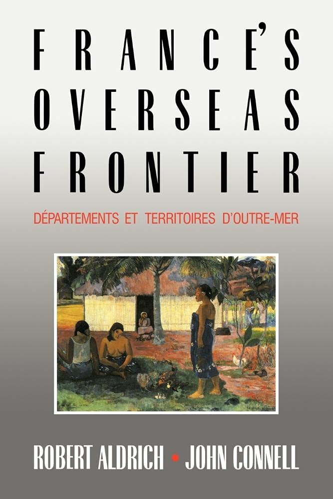 France's Overseas Frontier: D¿partements et territoires d'outre-mer Politics & History