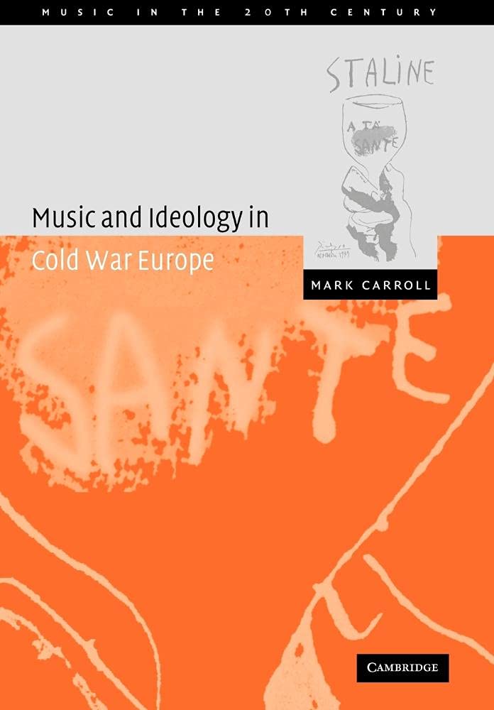 Music and Ideology Cold War Europe (Music in the Twentieth Century, 18, Band 18) Arts & Music