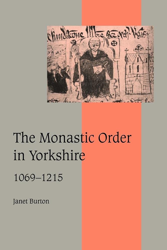 The Monastic Order in Yorkshire (Cambridge Studies in Medieval Life and Thought: Fourth Series, 40, Band 40) Politics & History