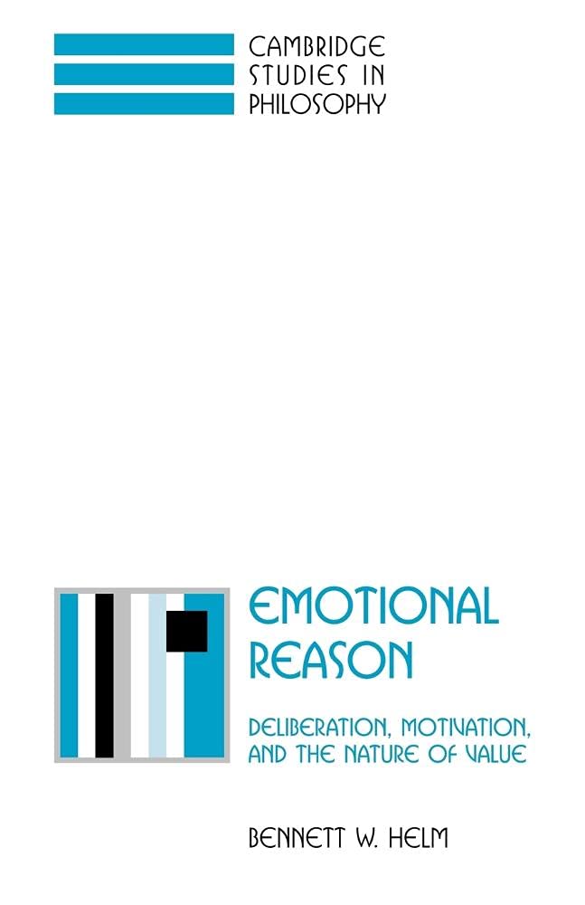 Emotional Reason: Deliberation, Motivation, and the Nature of Value (Cambridge Studies in Philosophy) Philosophy