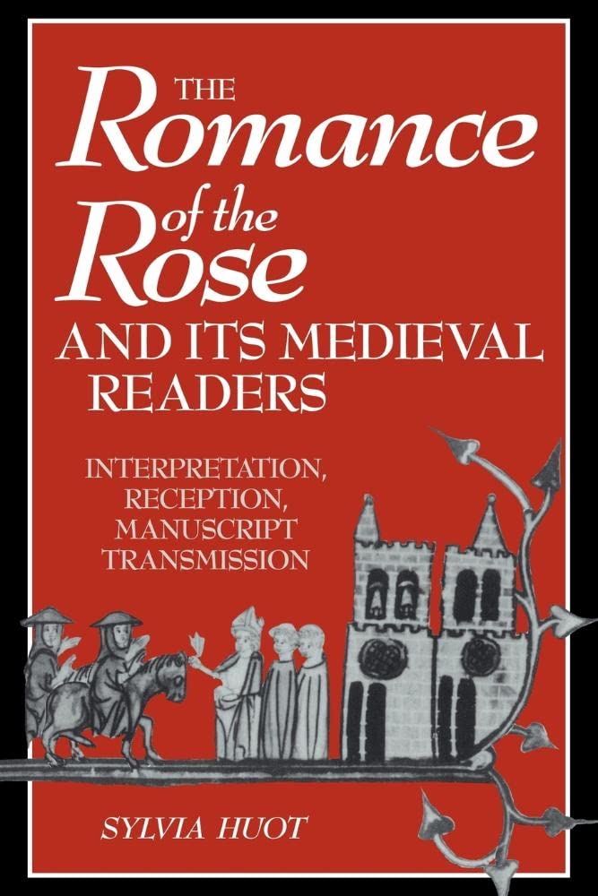 The Romance of the Rose: Interpretation, Reception, Manuscript Transmission book