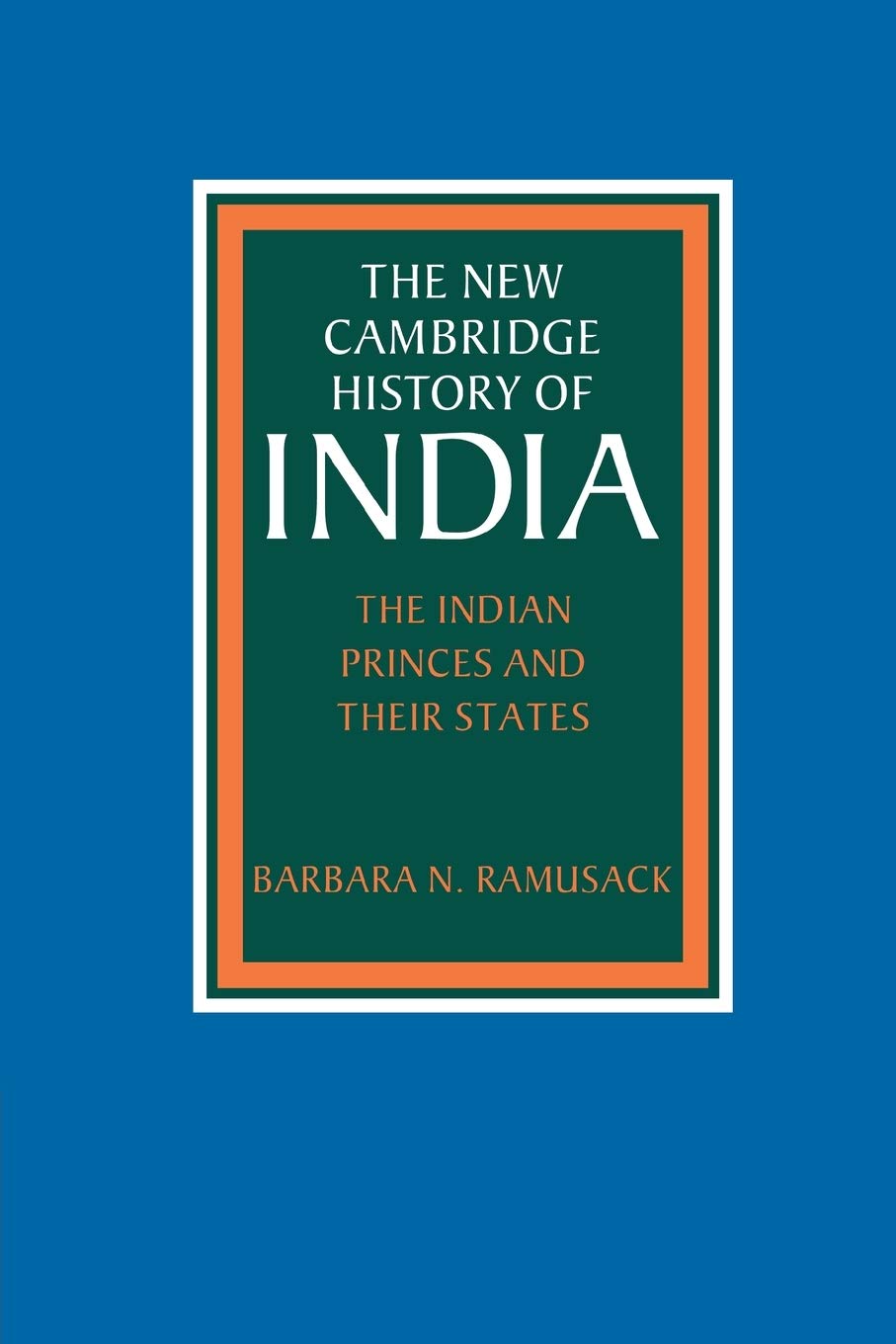 The Indian Princes and their States: Indian Princes States III.6 (The New Cambridge History of India, 3, Band 3) General education